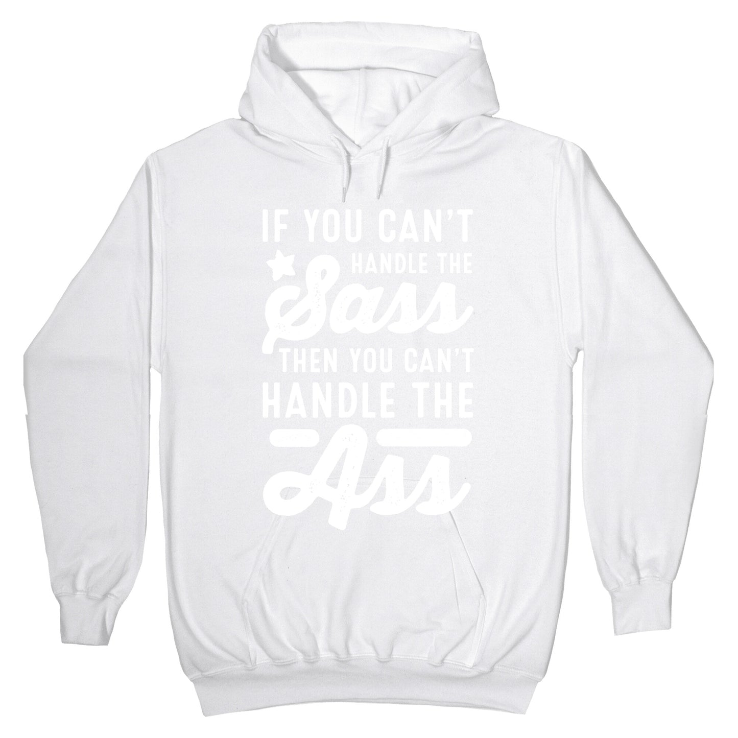 If You Can't Handle The Sass. Then You Can't Handle the Ass. Hoodie