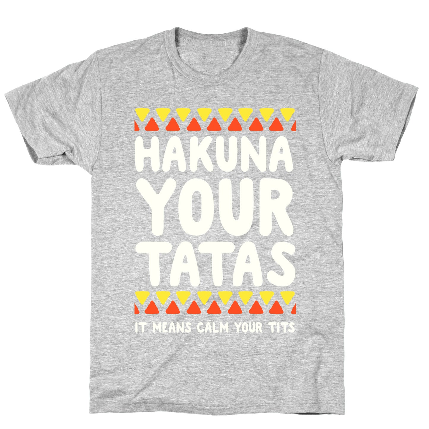 Hakuna Your Tatas (It means calm your tits) T-Shirt
