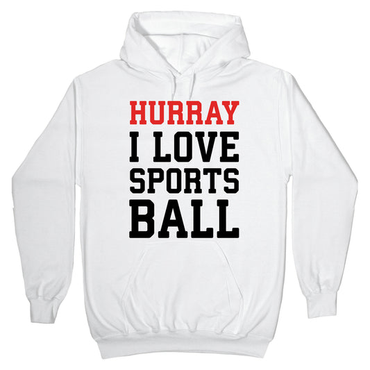 Hurray I Love Sportsball Hoodie
