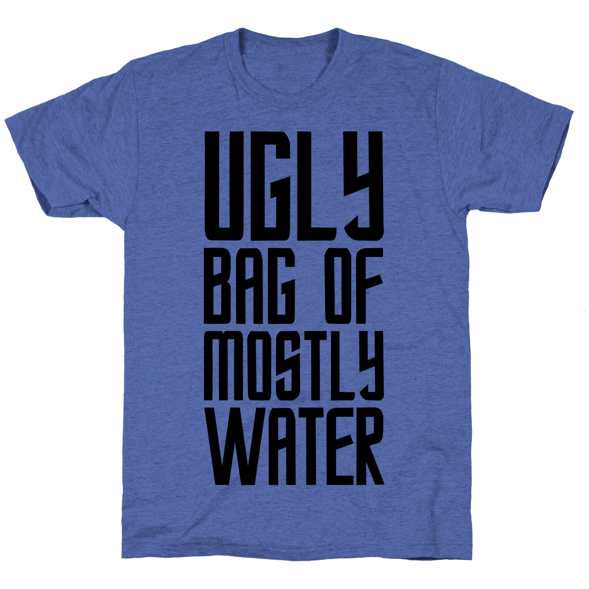 Ugly Bag of Mostly Water Unisex Triblend Tee