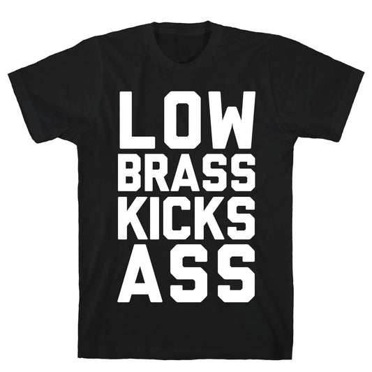 Low Brass Kicks Ass T-Shirt