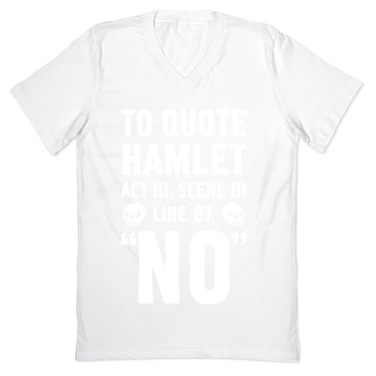 To Quote Hamlet Act III, Scene iii Line 87,"No" V-Neck
