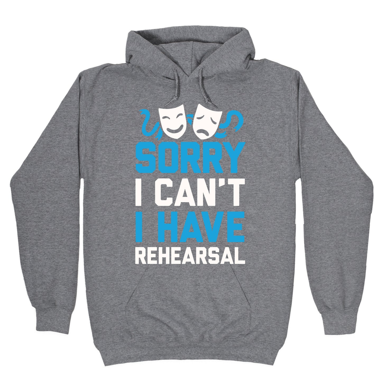 Sorry I can't I have Rehearsal Hoodie