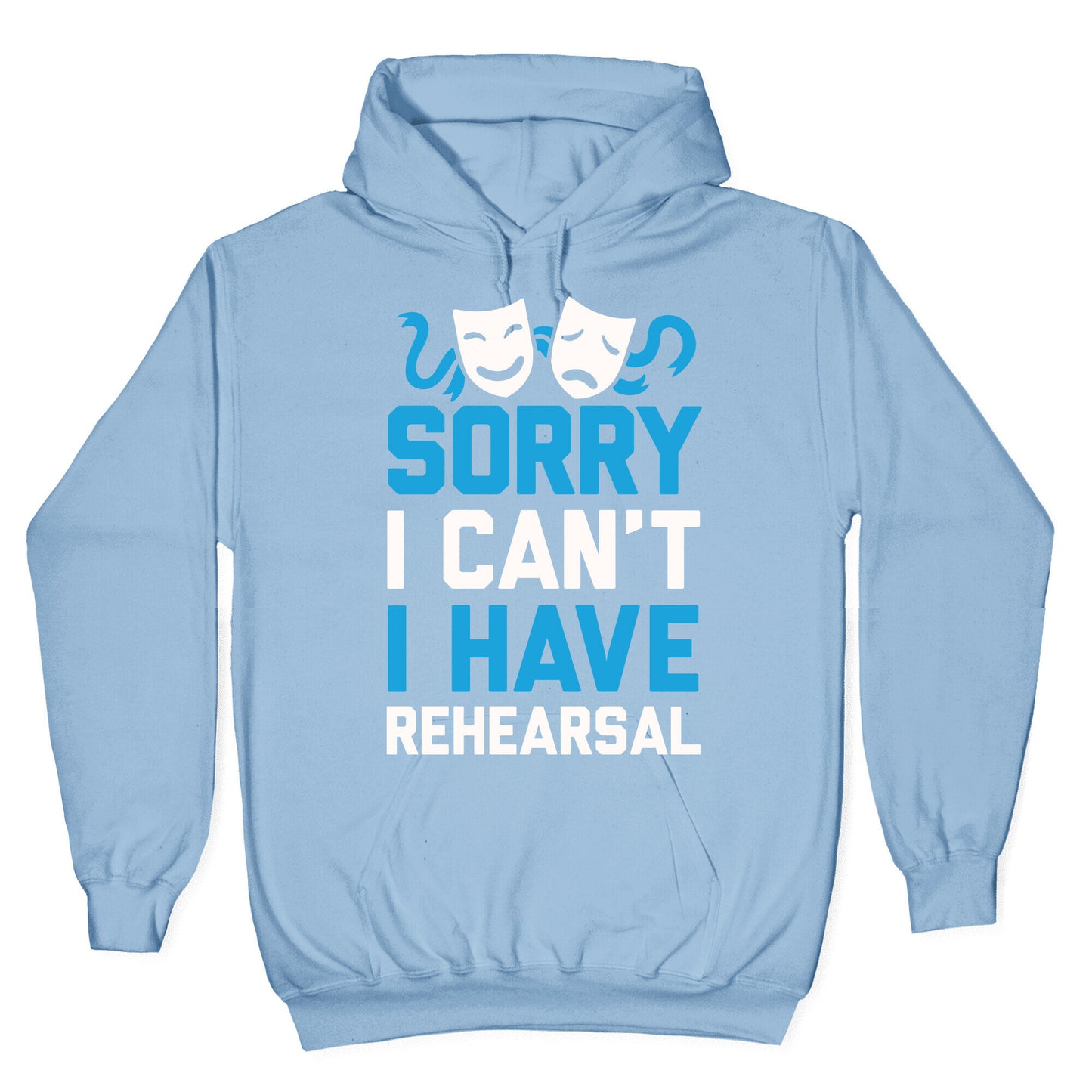 Sorry I can't I have Rehearsal Hoodie