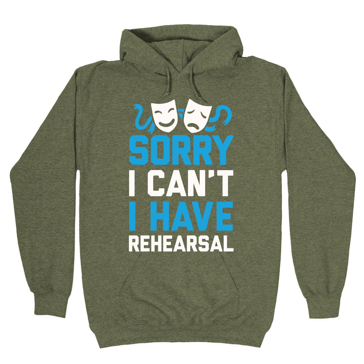 Sorry I can't I have Rehearsal Hoodie