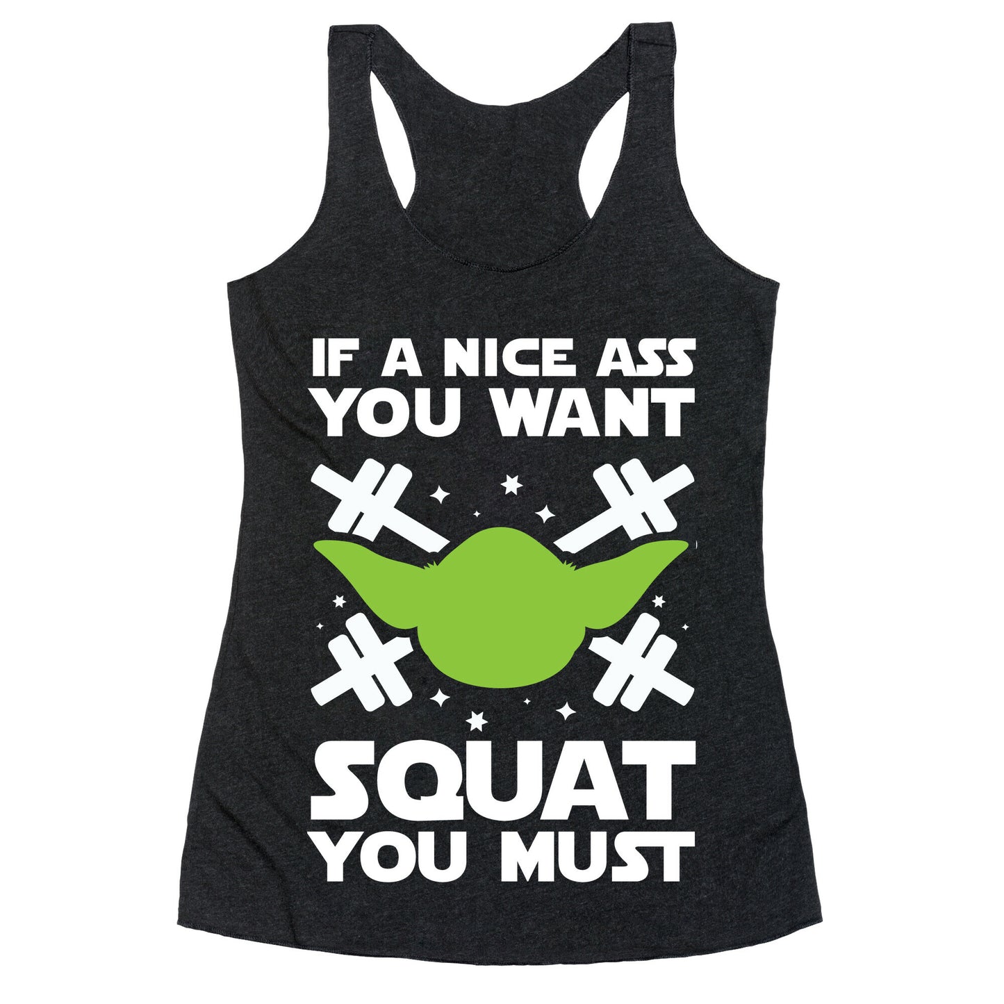 If a Nice Ass You Want, Squat You Must Racerback Tank