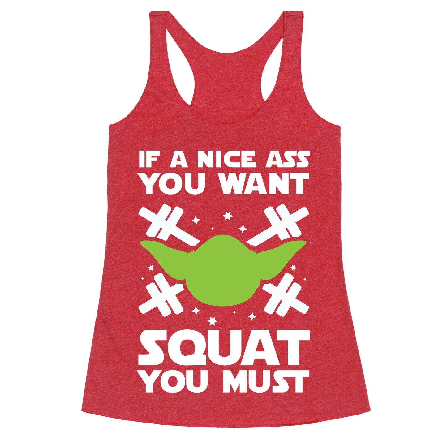 If a Nice Ass You Want, Squat You Must Racerback Tank