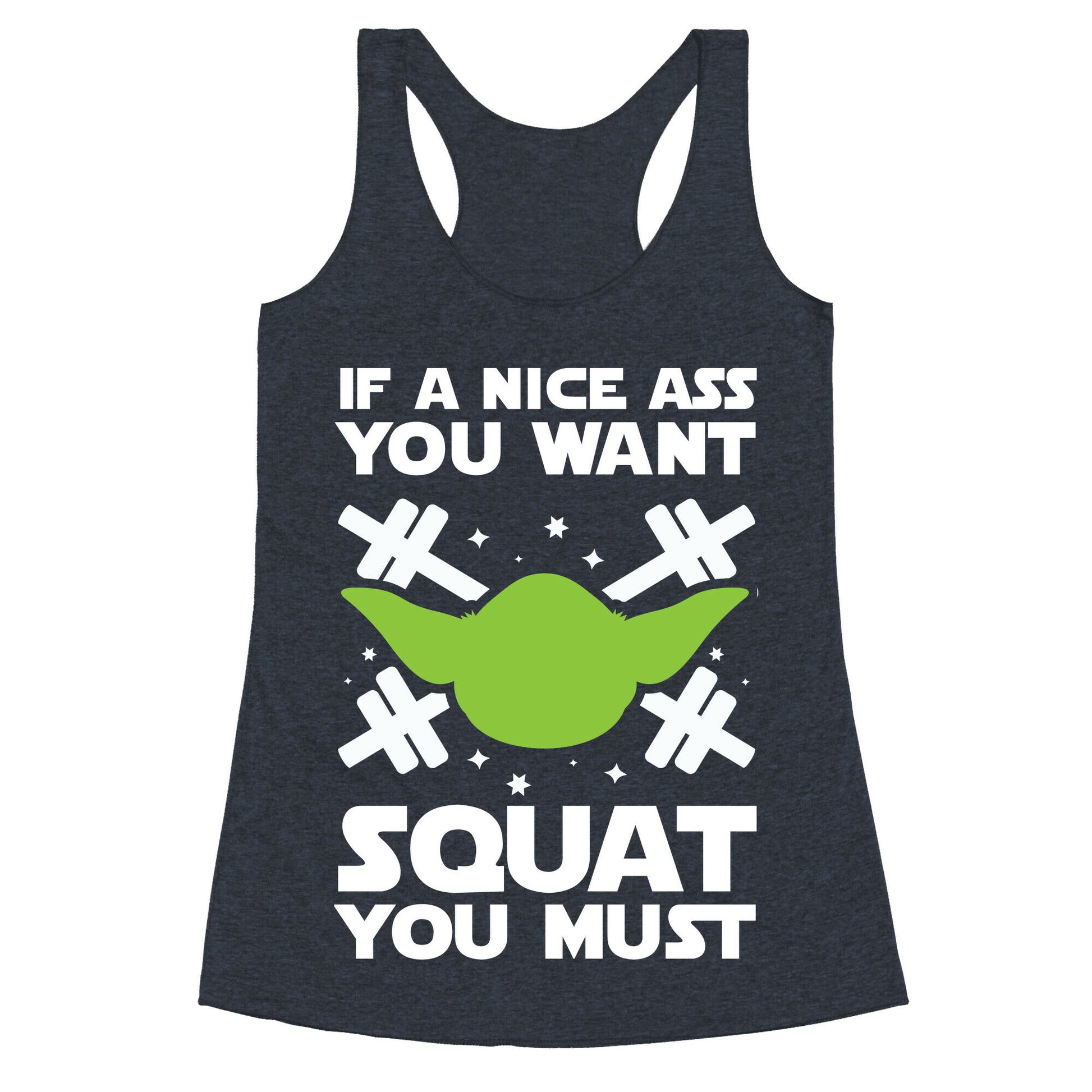 If a Nice Ass You Want, Squat You Must Racerback Tank