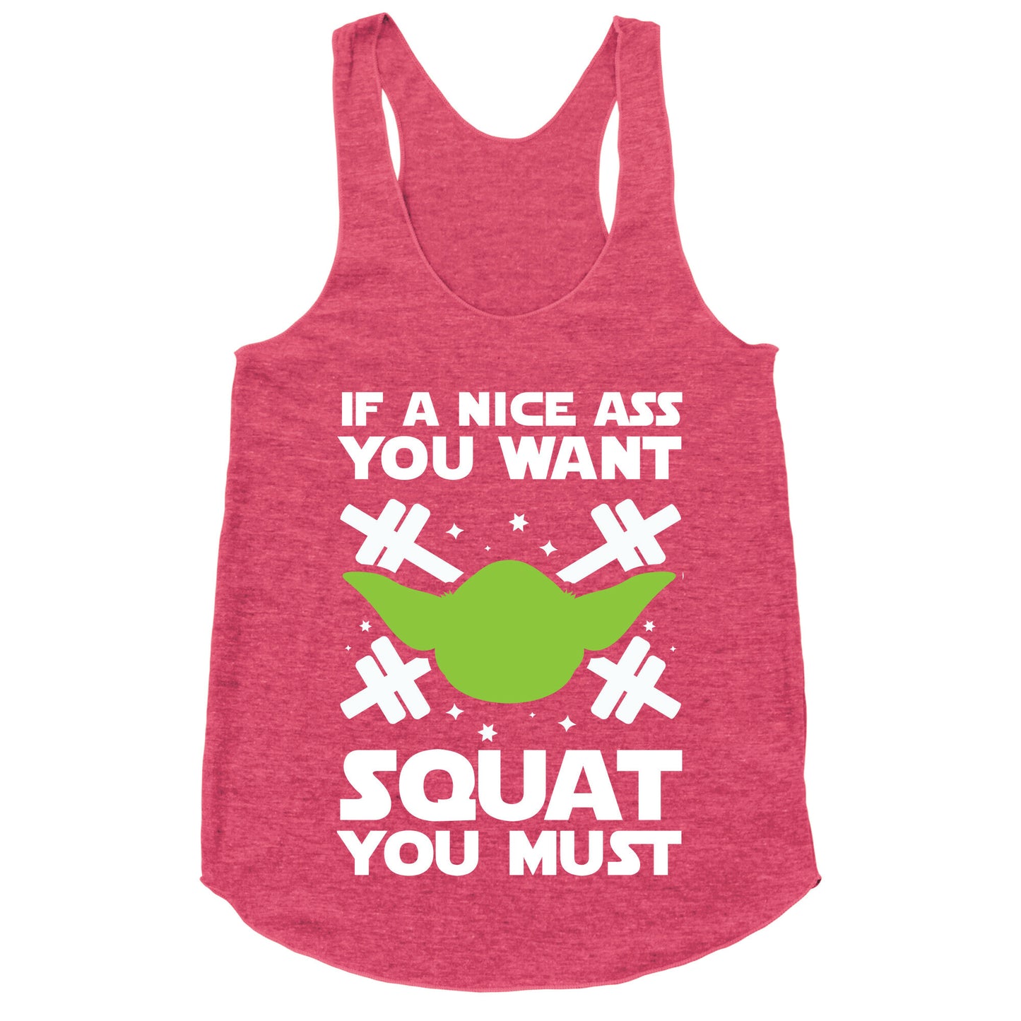 If a Nice Ass You Want, Squat You Must Racerback Tank