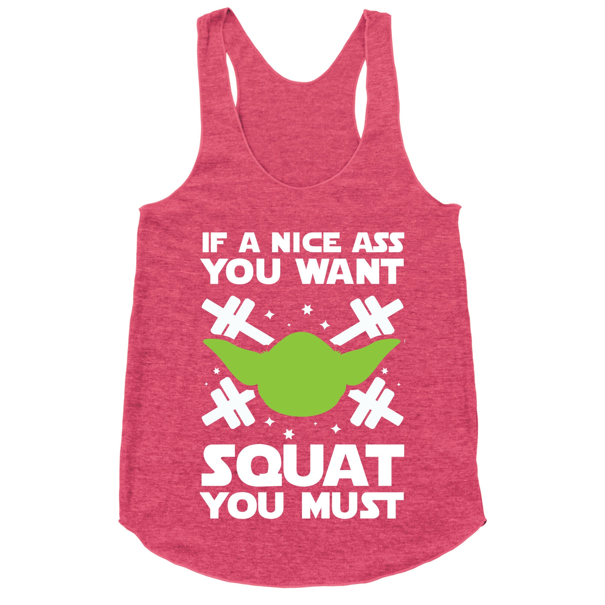 If a Nice Ass You Want, Squat You Must Racerback Tank