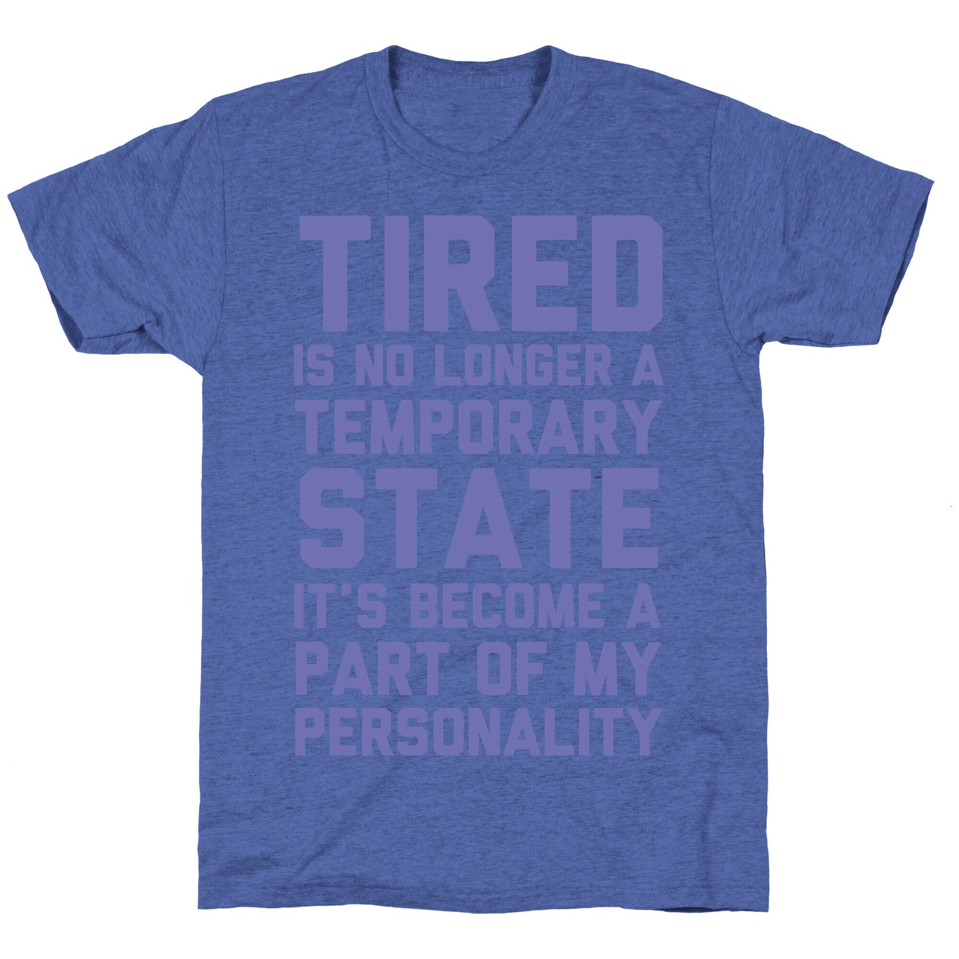 Tired Has Become A Part Of My Personality Unisex Triblend Tee