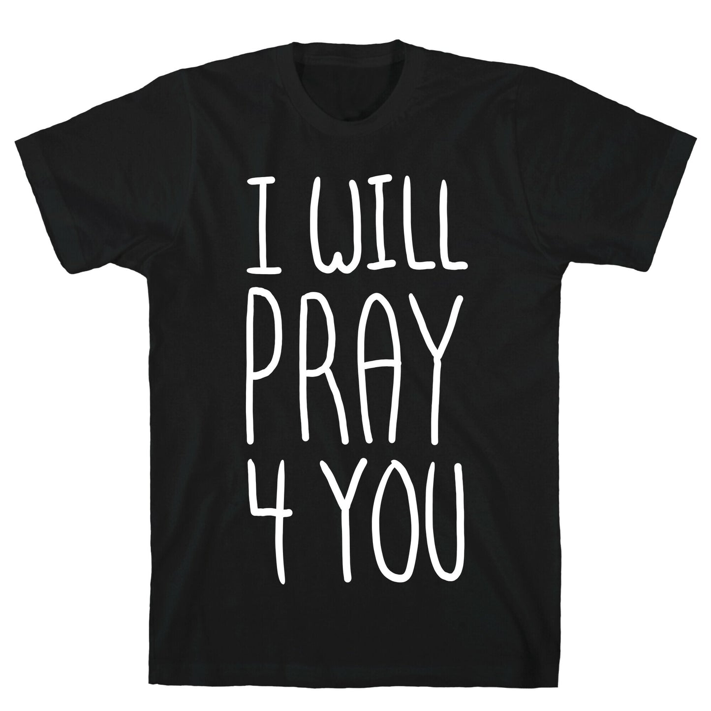 I Will Pray 4 You T-Shirt