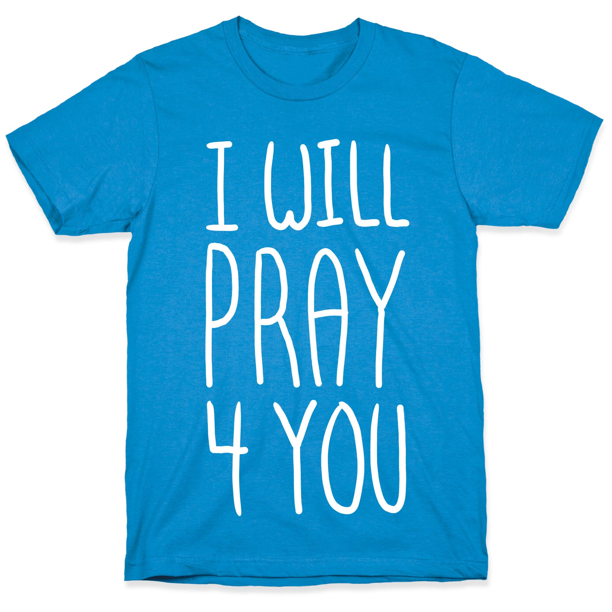 I Will Pray 4 You T-Shirt