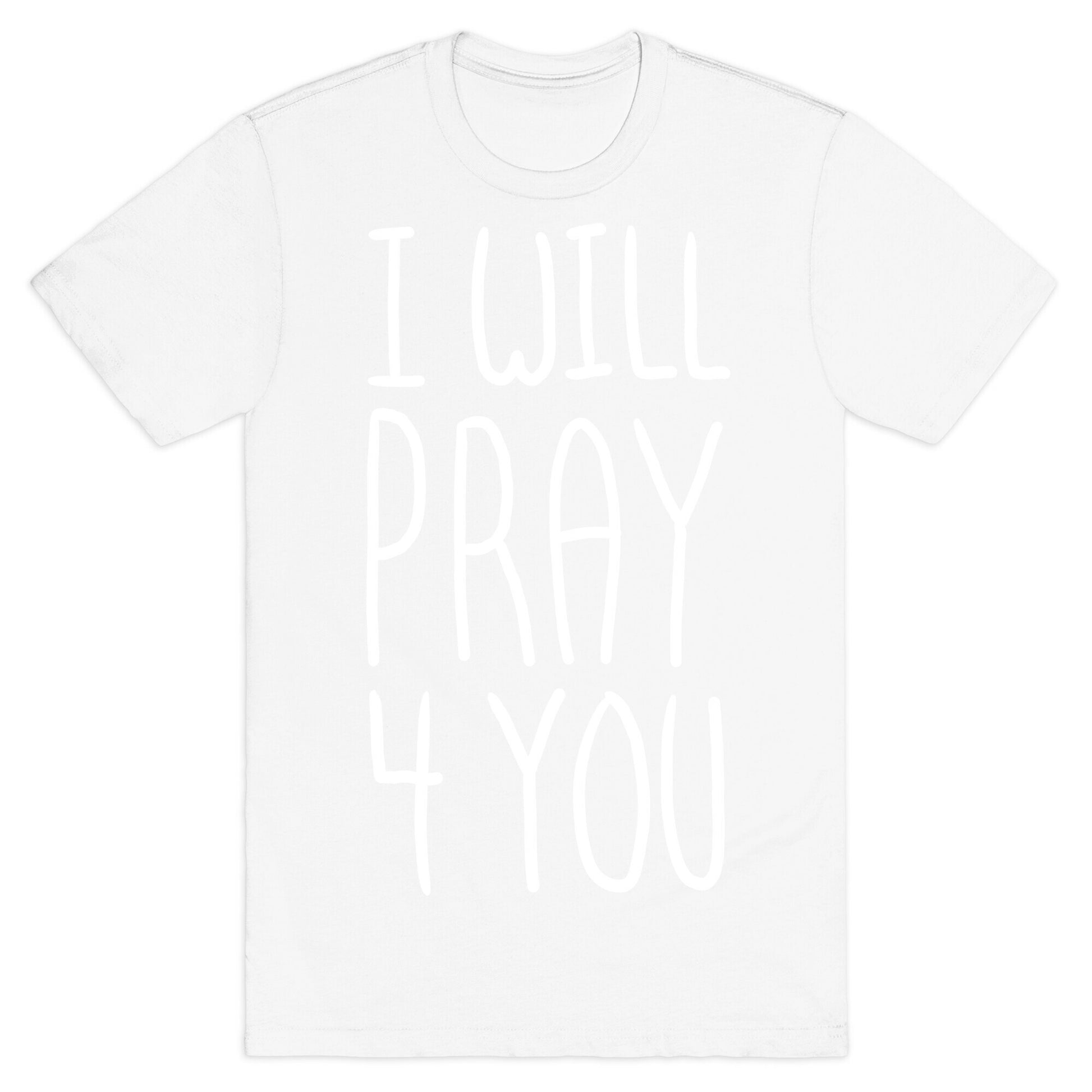 I Will Pray 4 You T-Shirt