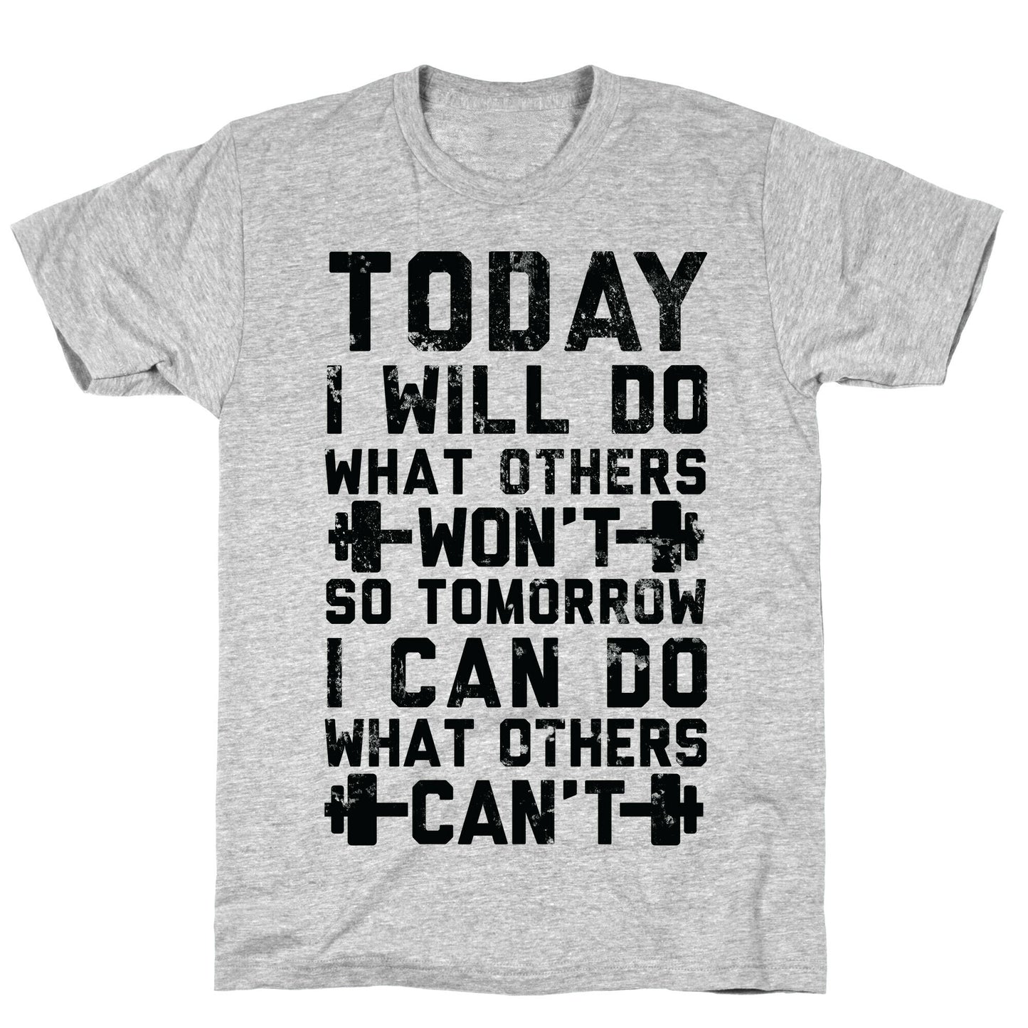 Today I Will Do What Others Won't So Tomorrow I Can Do What Others Can't T-Shirt