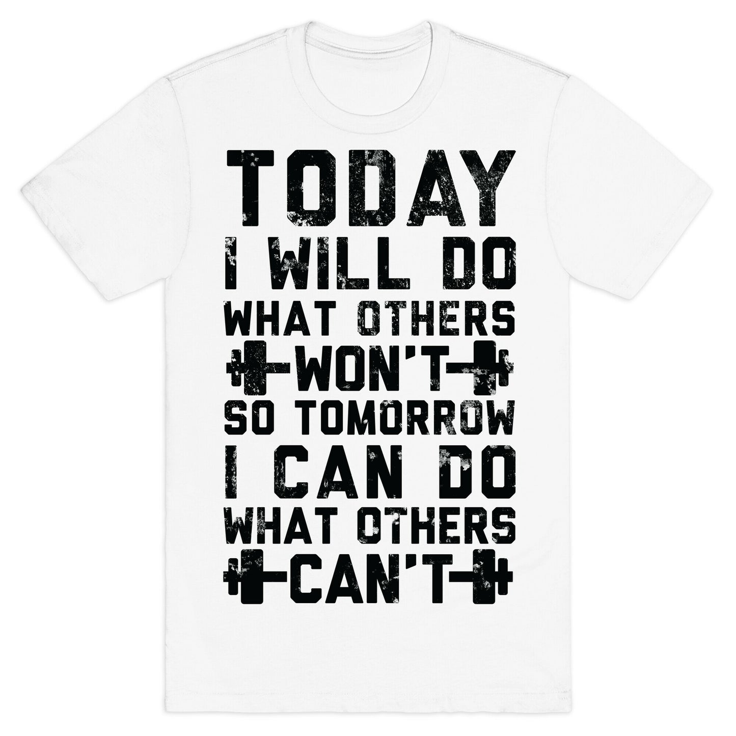 Today I Will Do What Others Won't So Tomorrow I Can Do What Others Can't T-Shirt