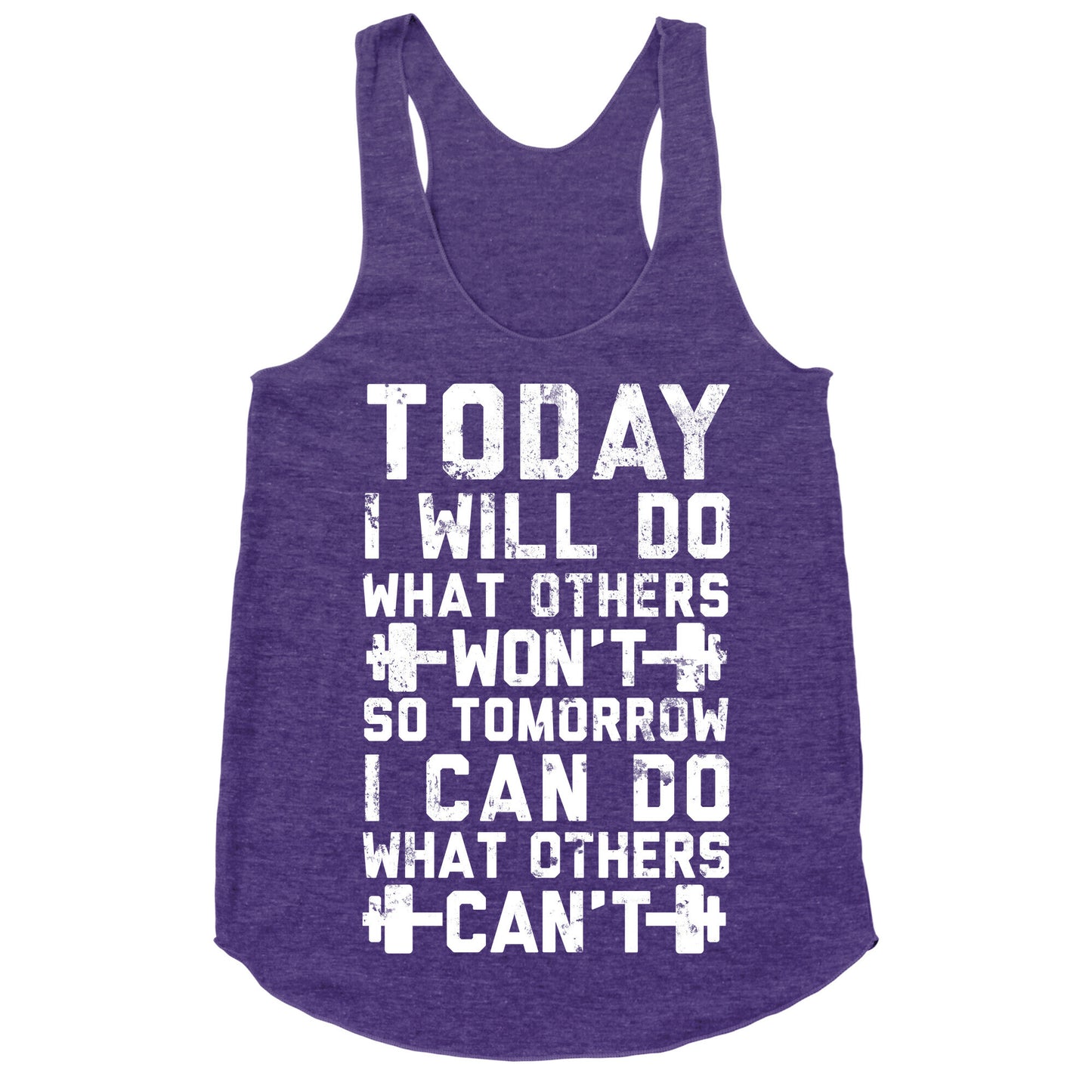 Today I Will Do What Others Won't So Tomorrow I Can Do What Others Can't Racerback Tank