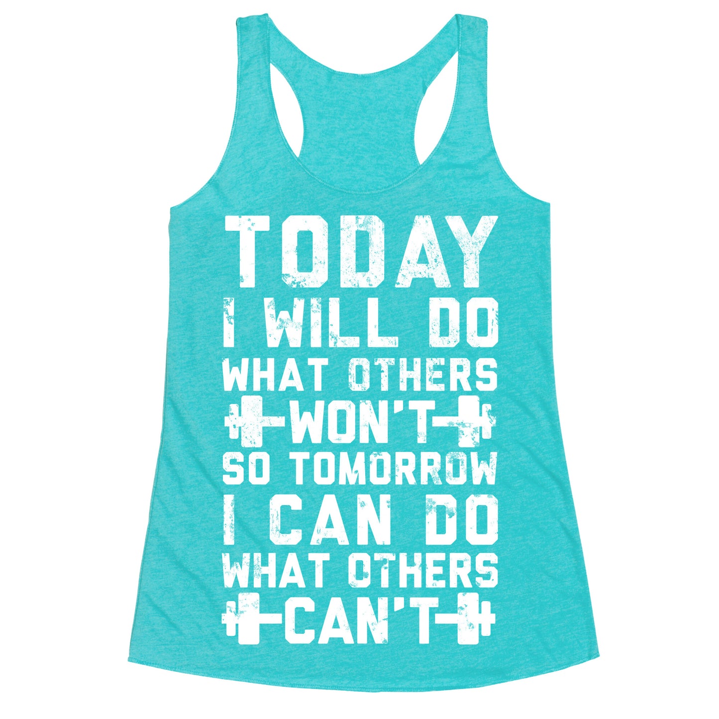 Today I Will Do What Others Won't So Tomorrow I Can Do What Others Can't Racerback Tank