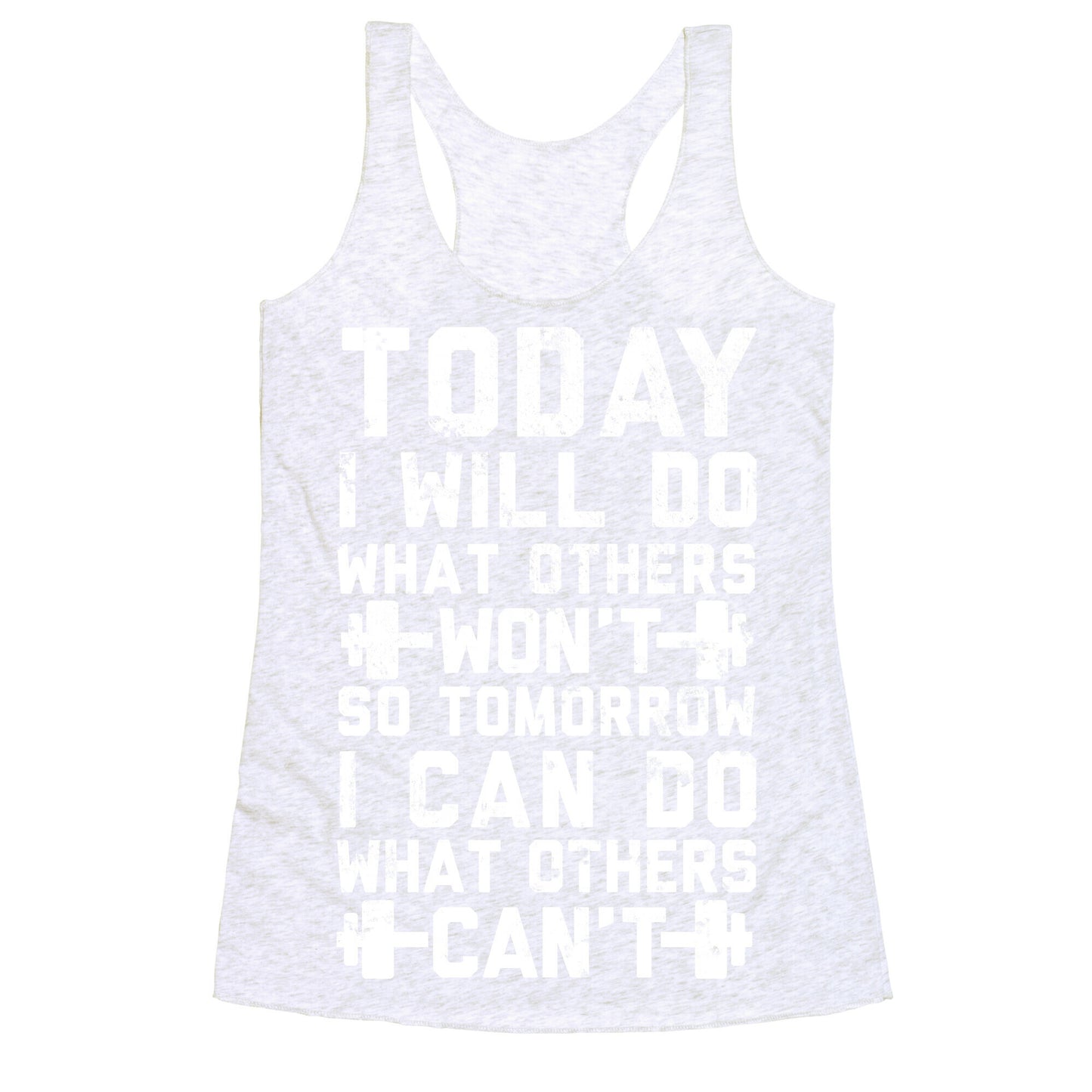 Today I Will Do What Others Won't So Tomorrow I Can Do What Others Can't Racerback Tank