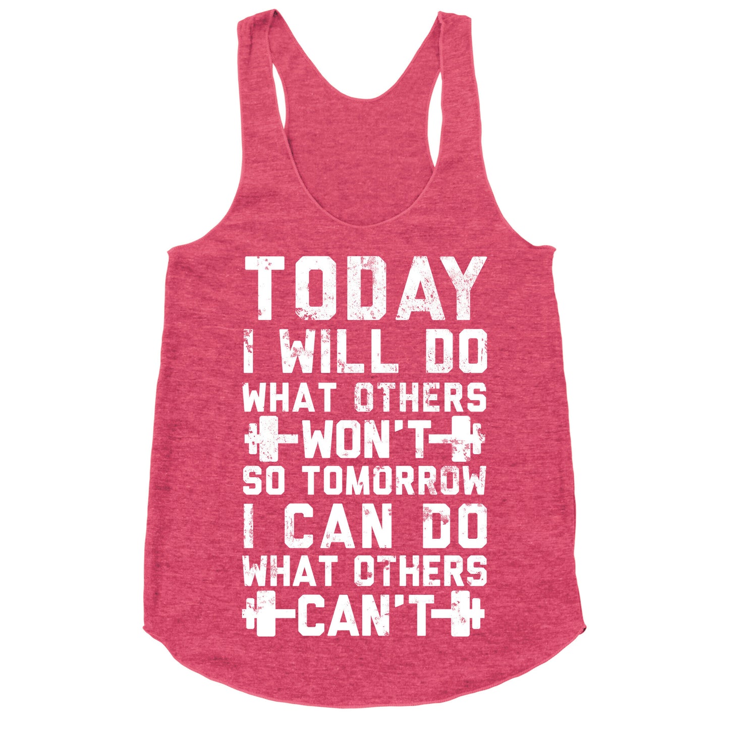 Today I Will Do What Others Won't So Tomorrow I Can Do What Others Can't Racerback Tank