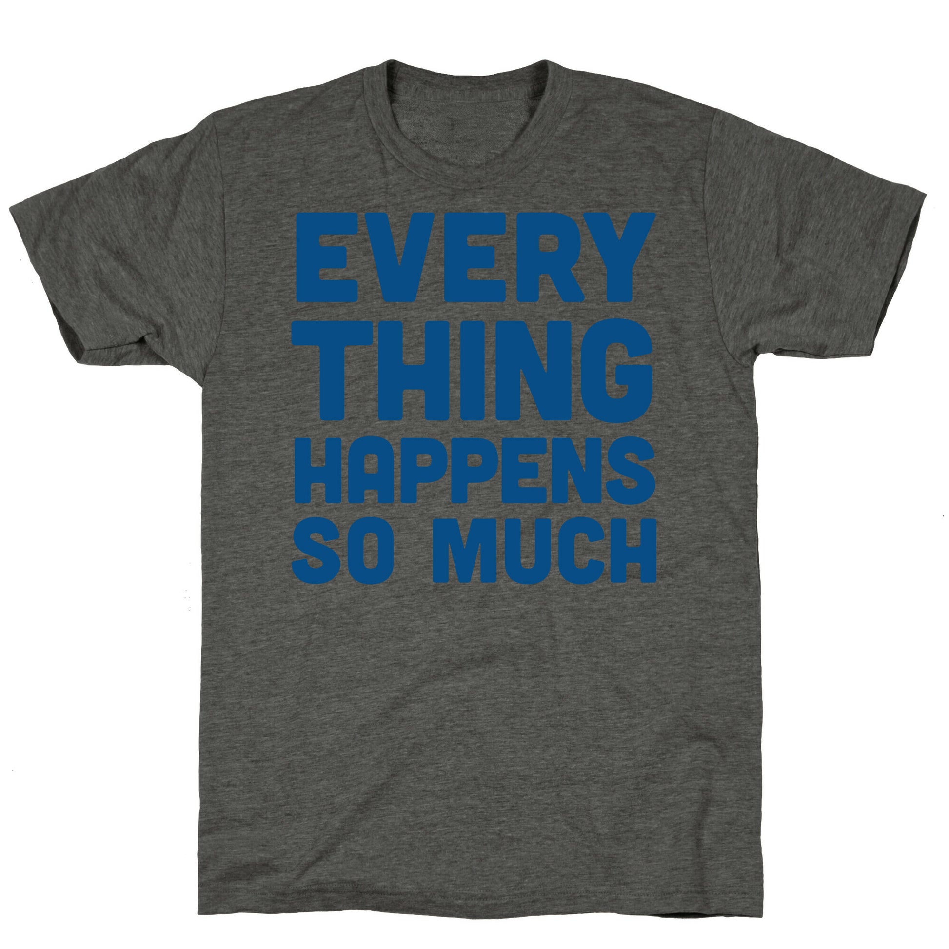 Everything Happens So Much Unisex Triblend Tee