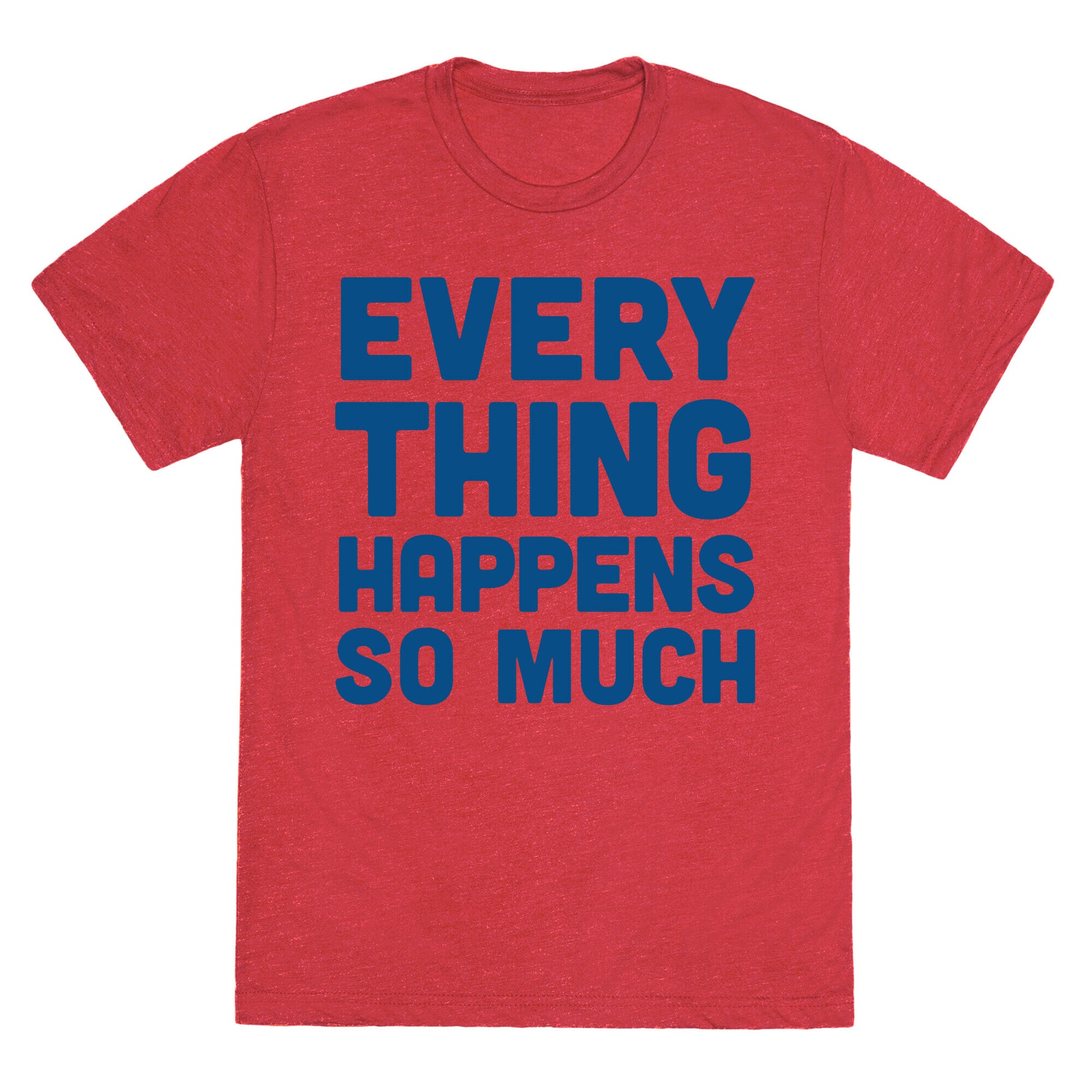 Everything Happens So Much Unisex Triblend Tee