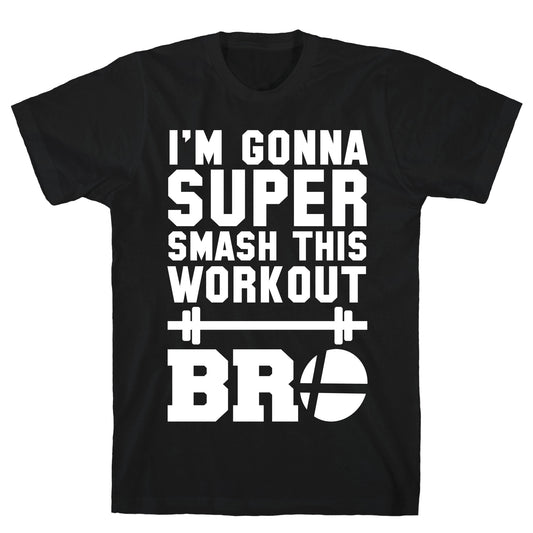 I'm Gonna Super Smash this Workout Bro T-Shirt