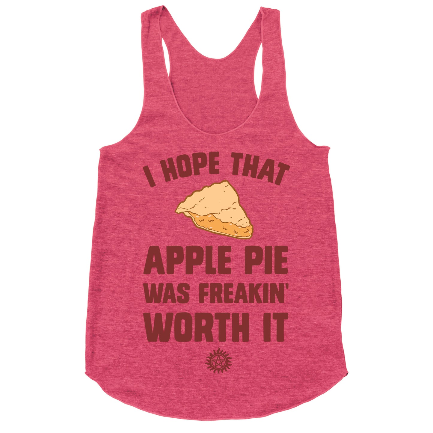 I Hope That Apple Pie Was Freakin' Worth It Racerback Tank