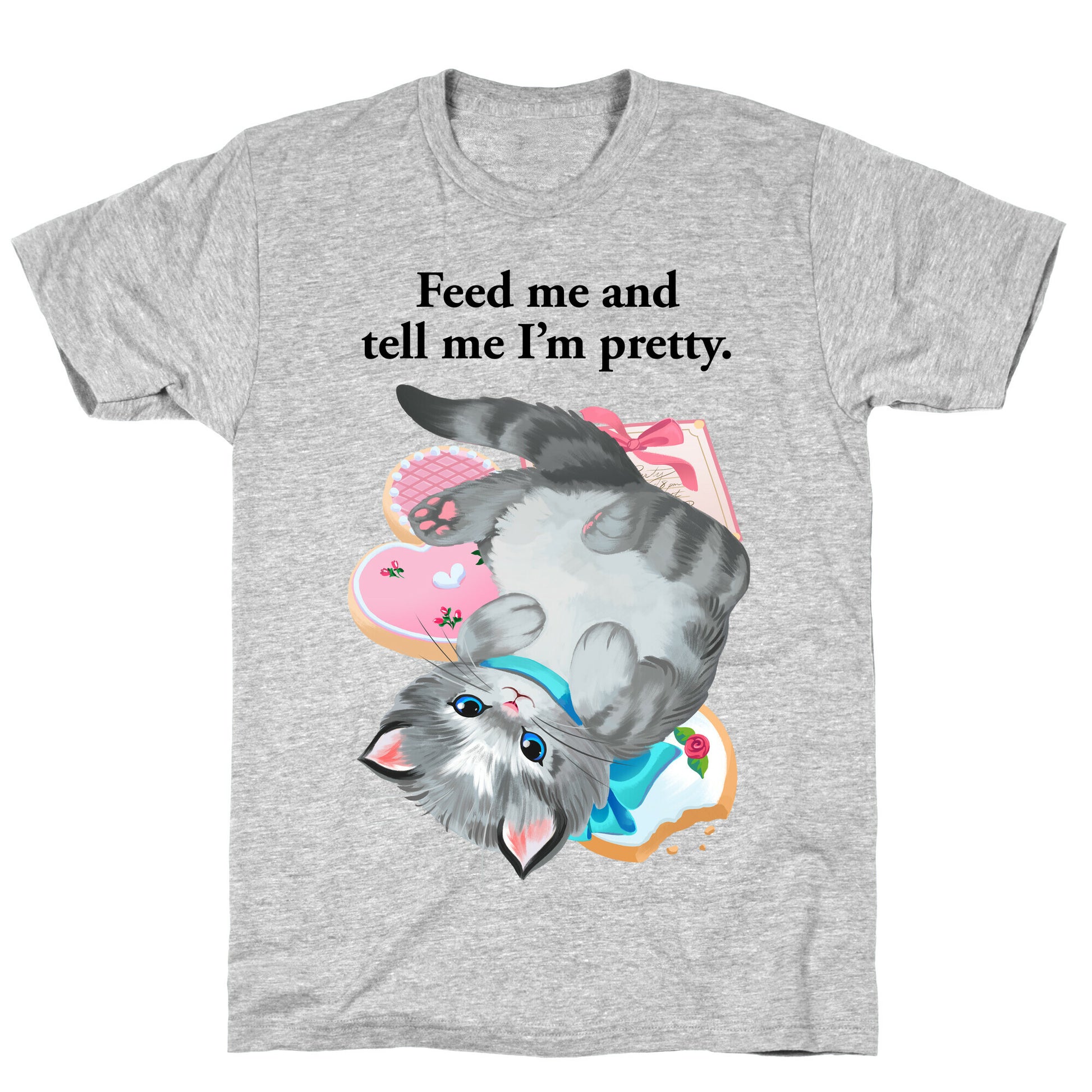 Feed Me and Tell Me I'm Pretty T-Shirt