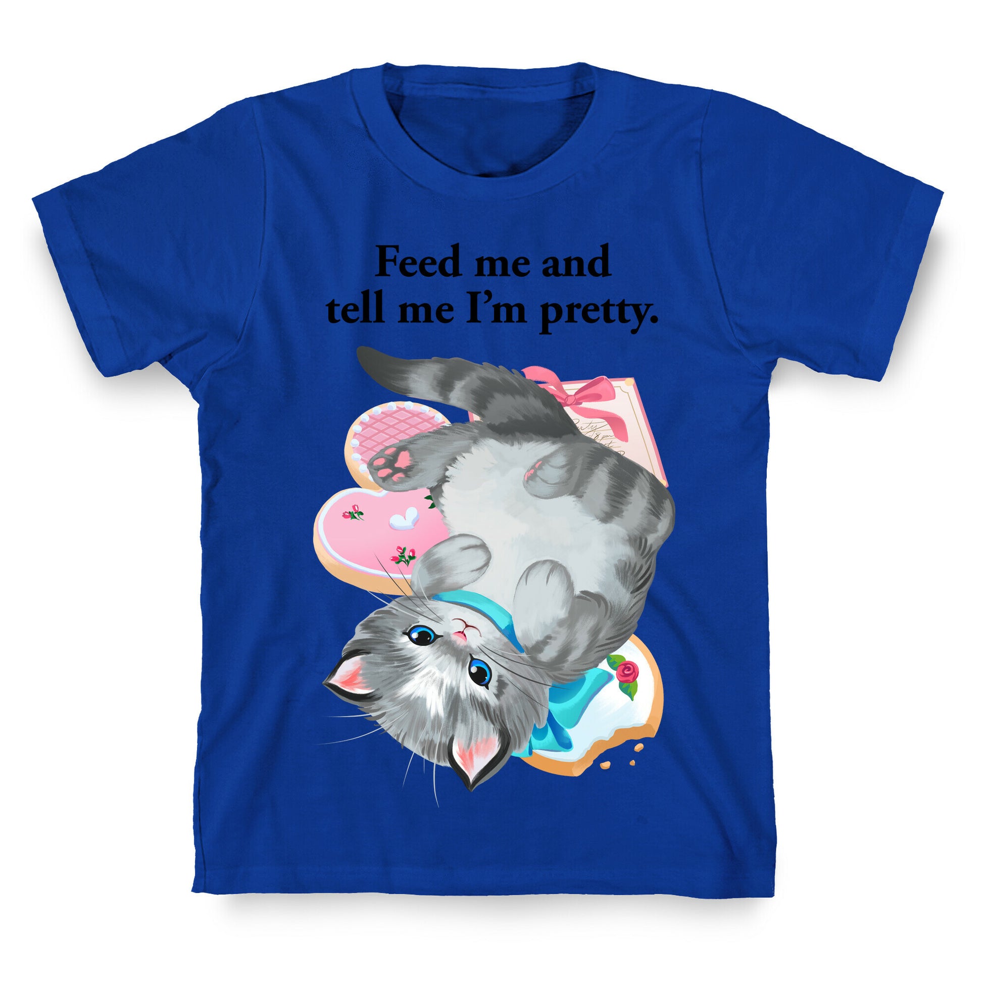 Feed Me and Tell Me I'm Pretty T-Shirt