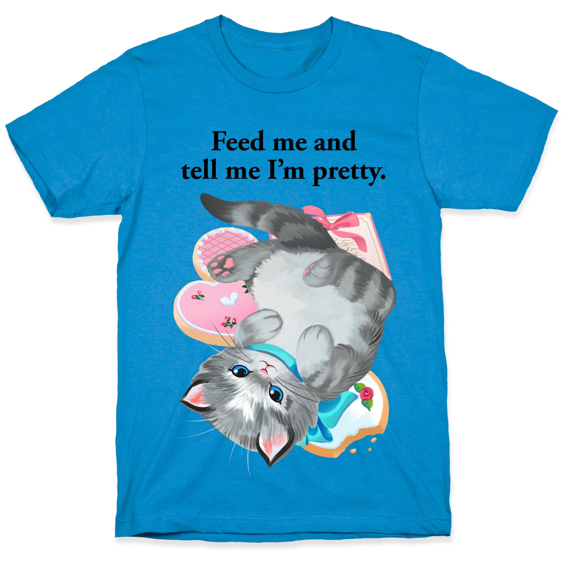 Feed Me and Tell Me I'm Pretty T-Shirt
