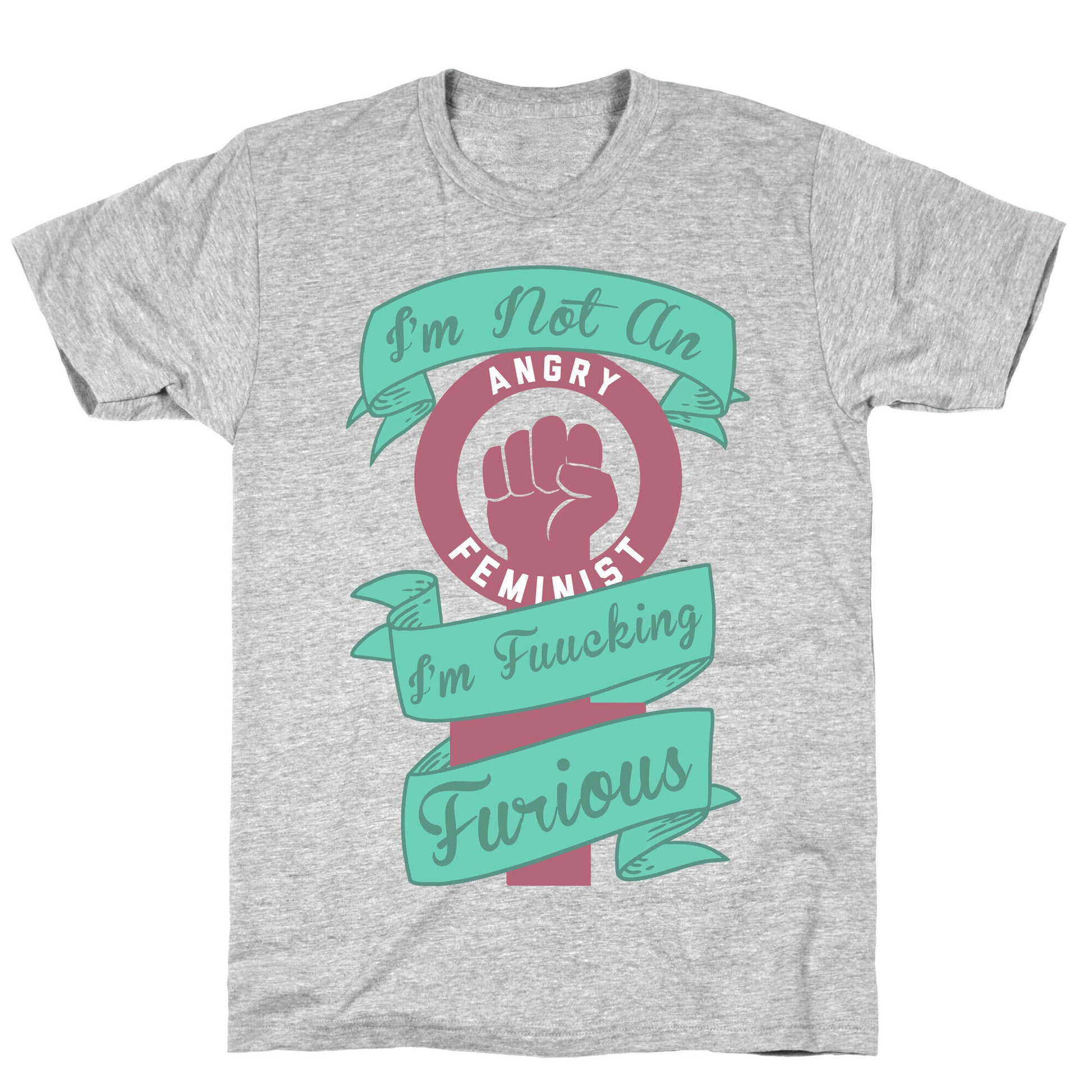 I'm Not An Angry Feminist I'm Fucking Furious T-Shirt