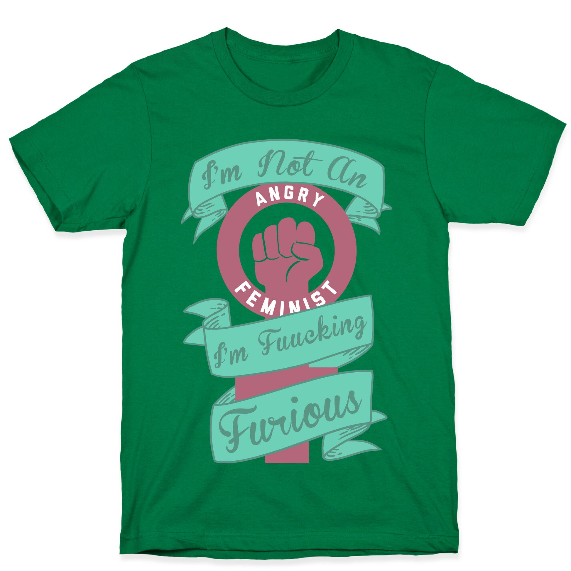 I'm Not An Angry Feminist I'm Fucking Furious T-Shirt