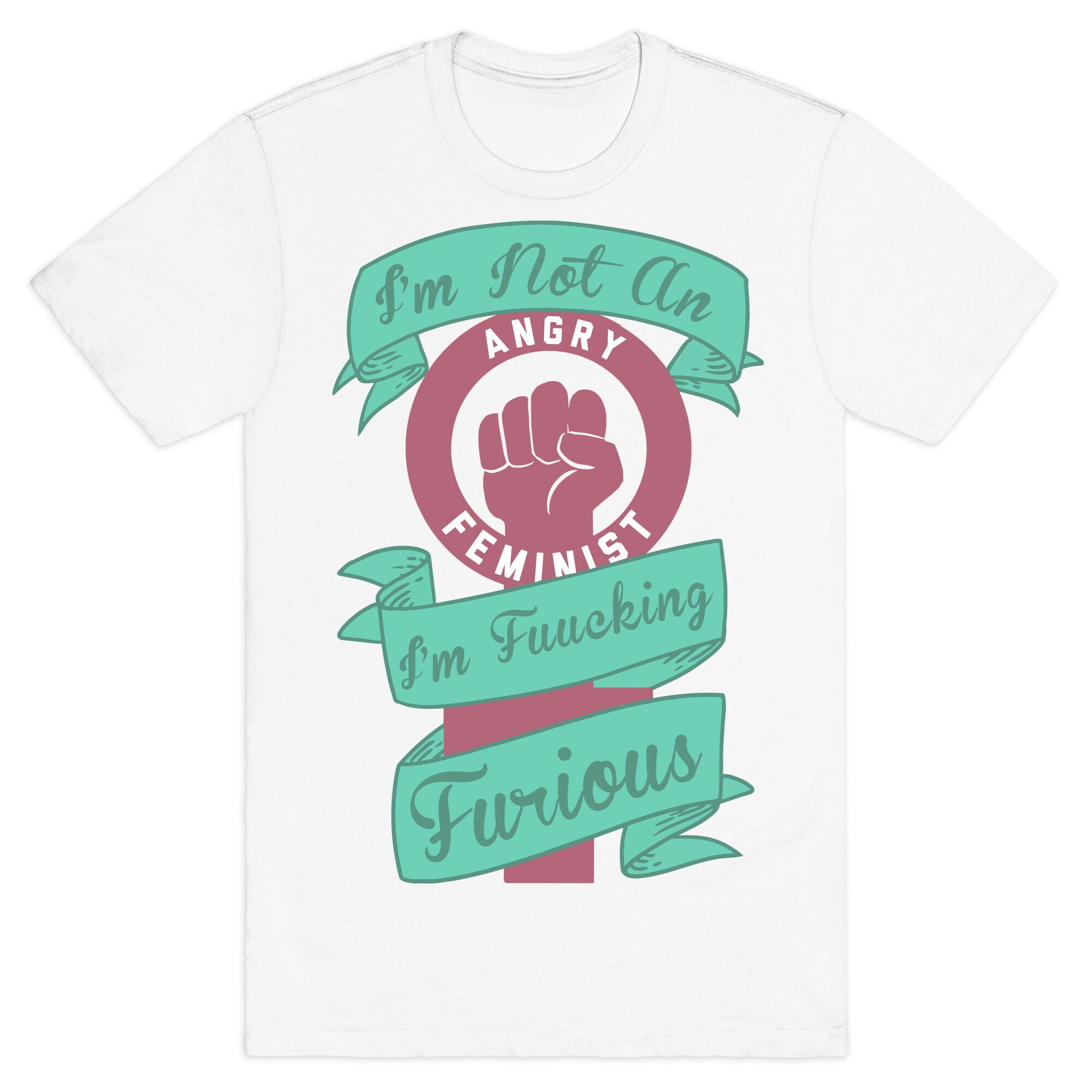 I'm Not An Angry Feminist I'm Fucking Furious T-Shirt
