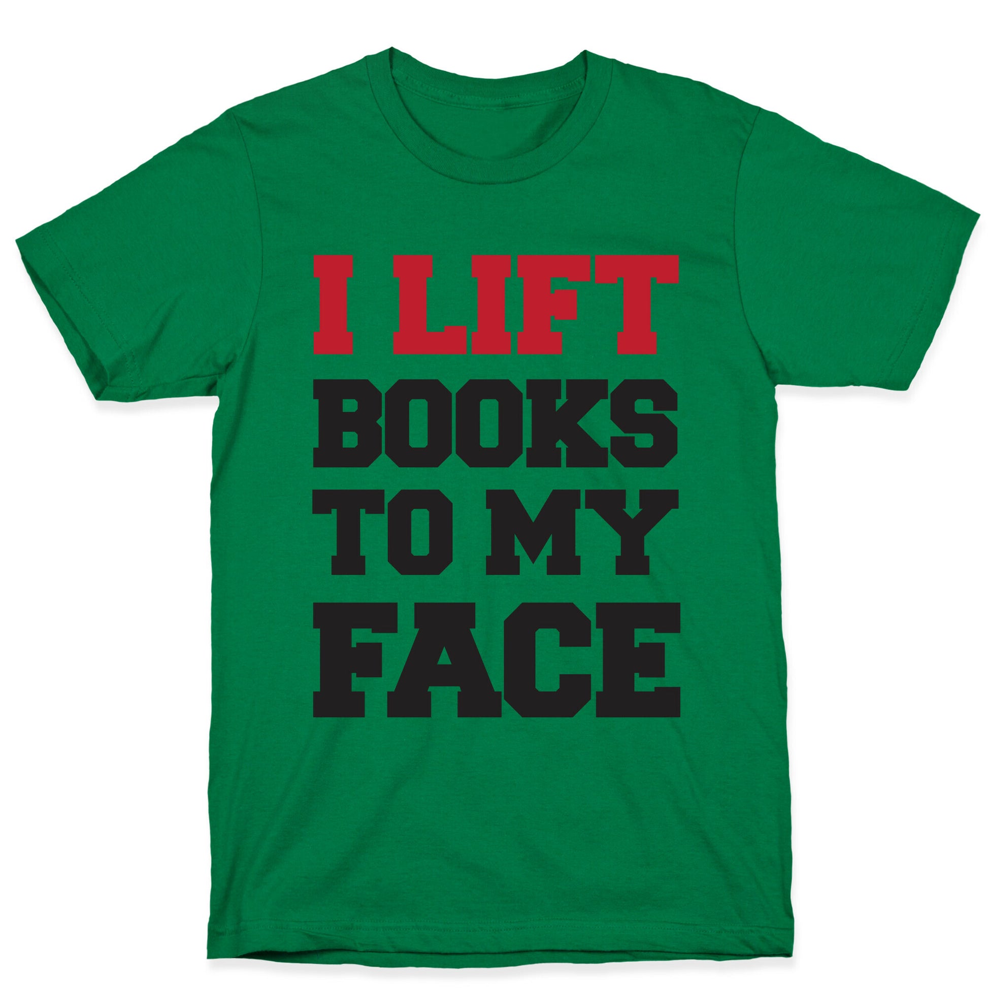 I Lift Books To My Face T-Shirt
