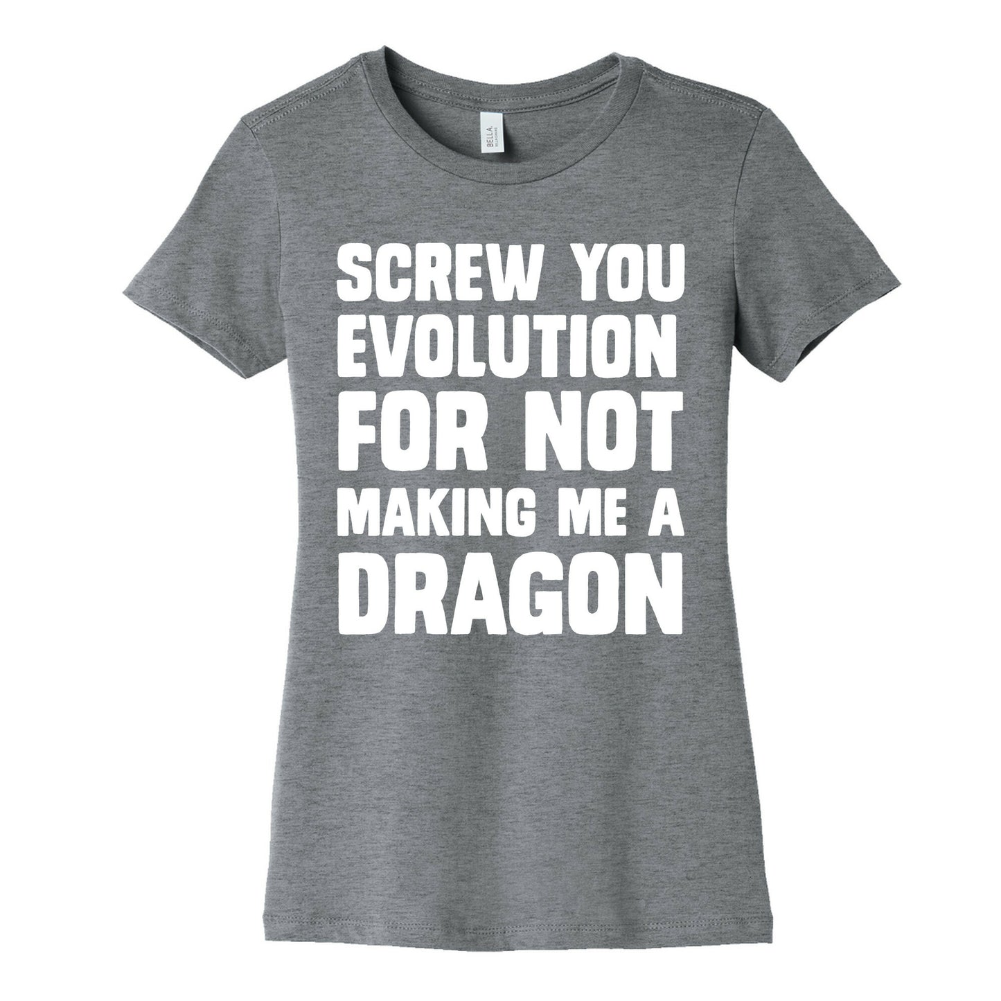 Screw You Evolution For Not Making Me A Dragon Women's Cotton Tee