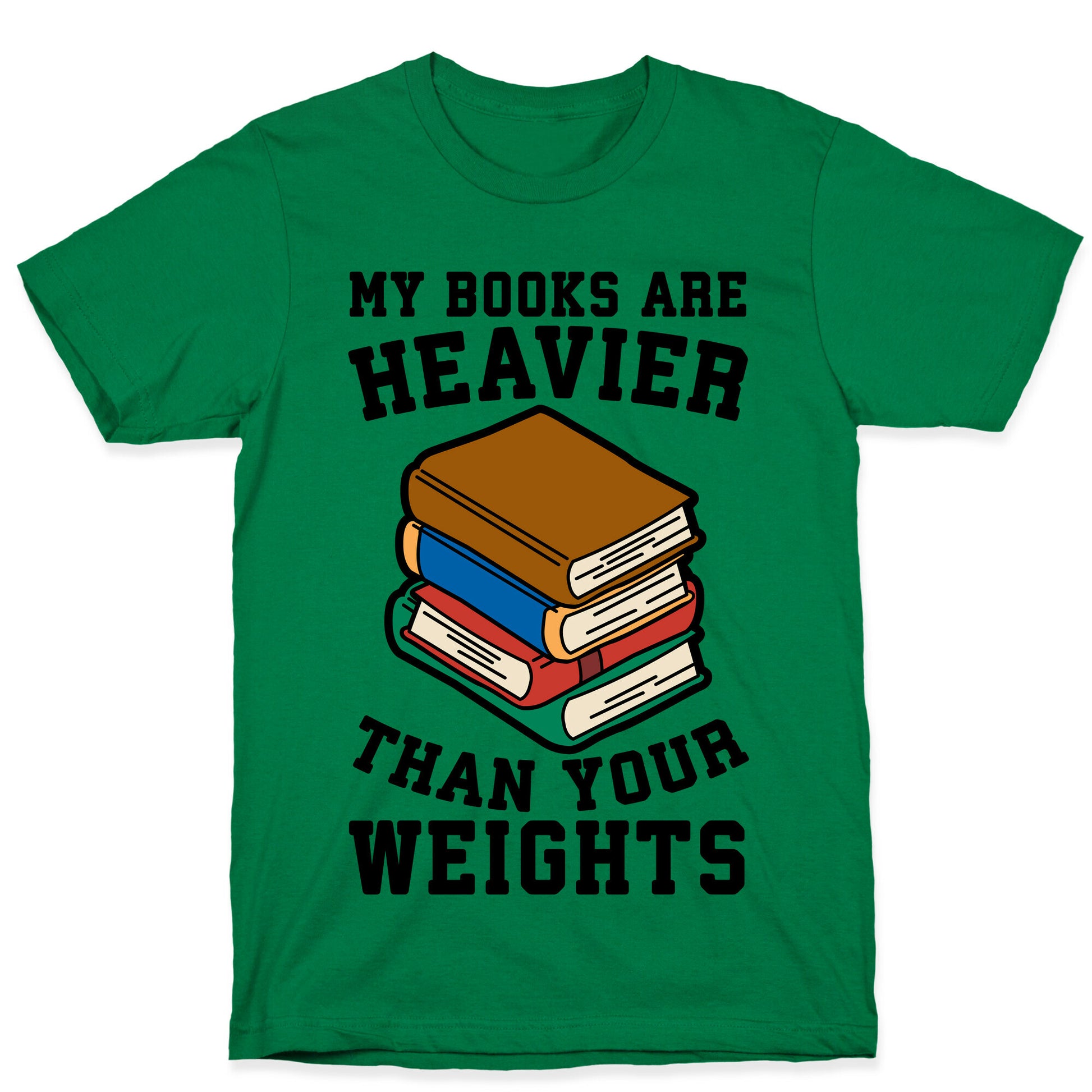 My Books Are Heavier Than Your Weights T-Shirt