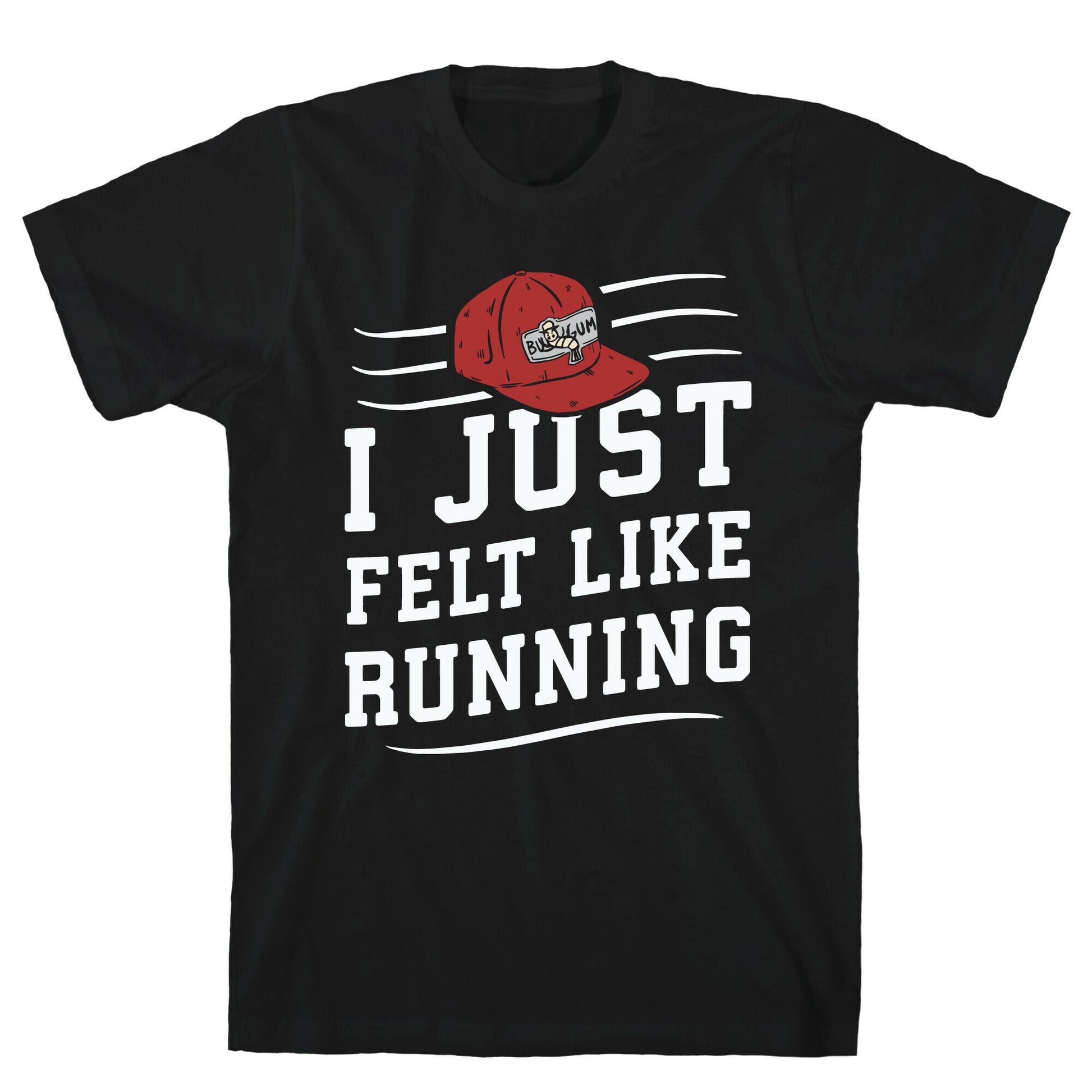 I Just Felt Like Running T-Shirt