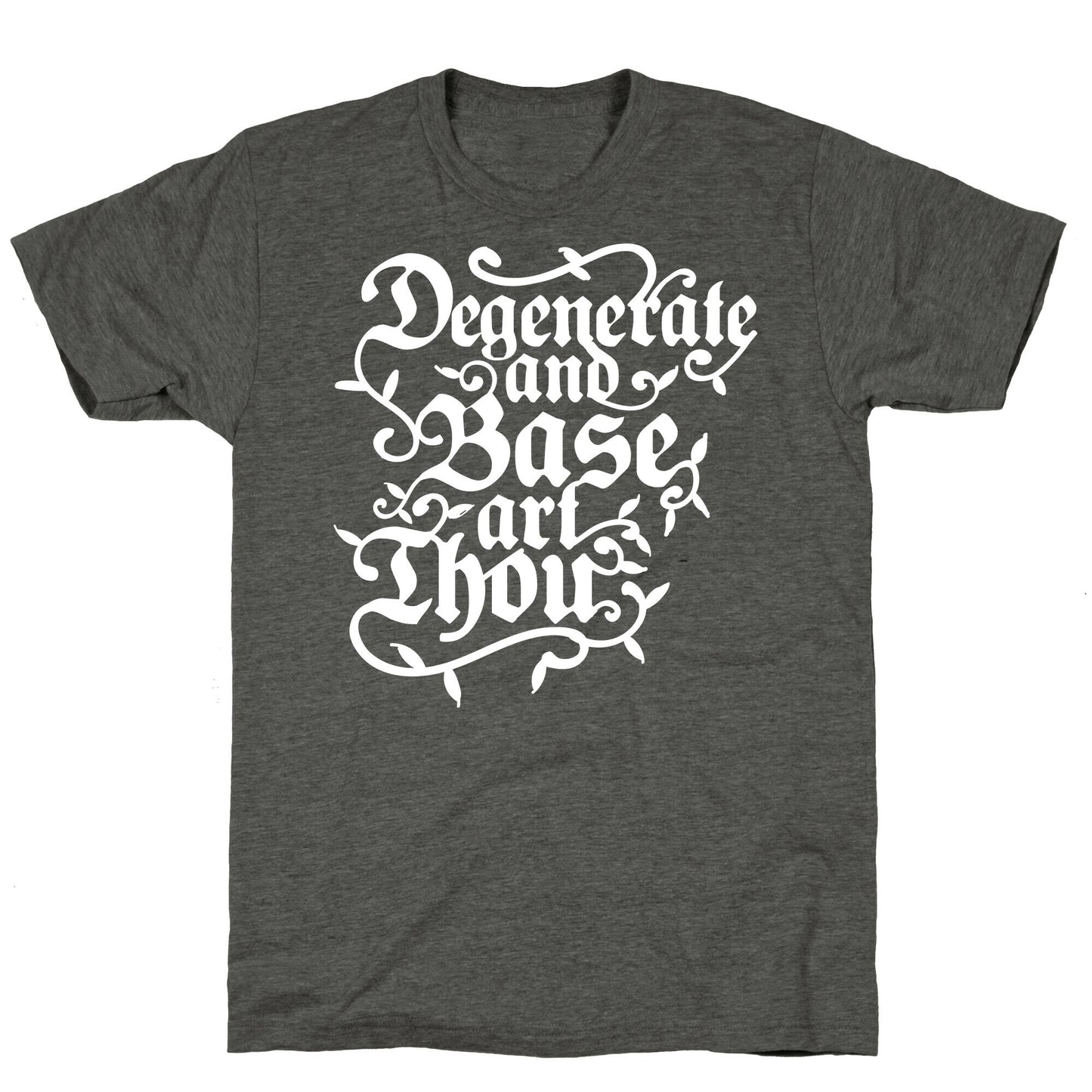 Degenerate and Base Art Thou Unisex Triblend Tee