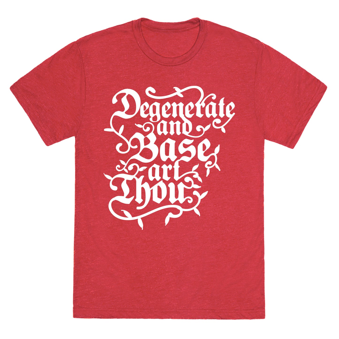 Degenerate and Base Art Thou Unisex Triblend Tee