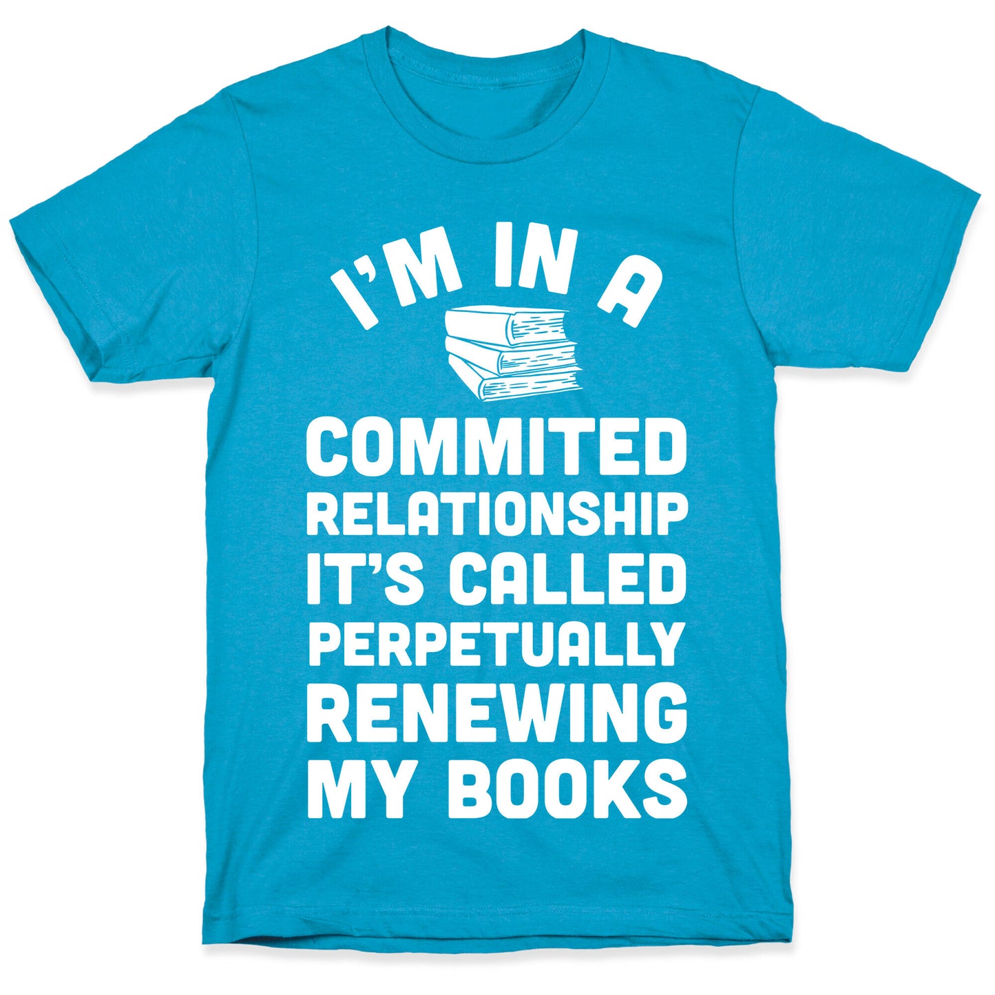 I'm In A Committed Relationship It's Called Perpetually Renewing My Books Unisex Triblend Tee