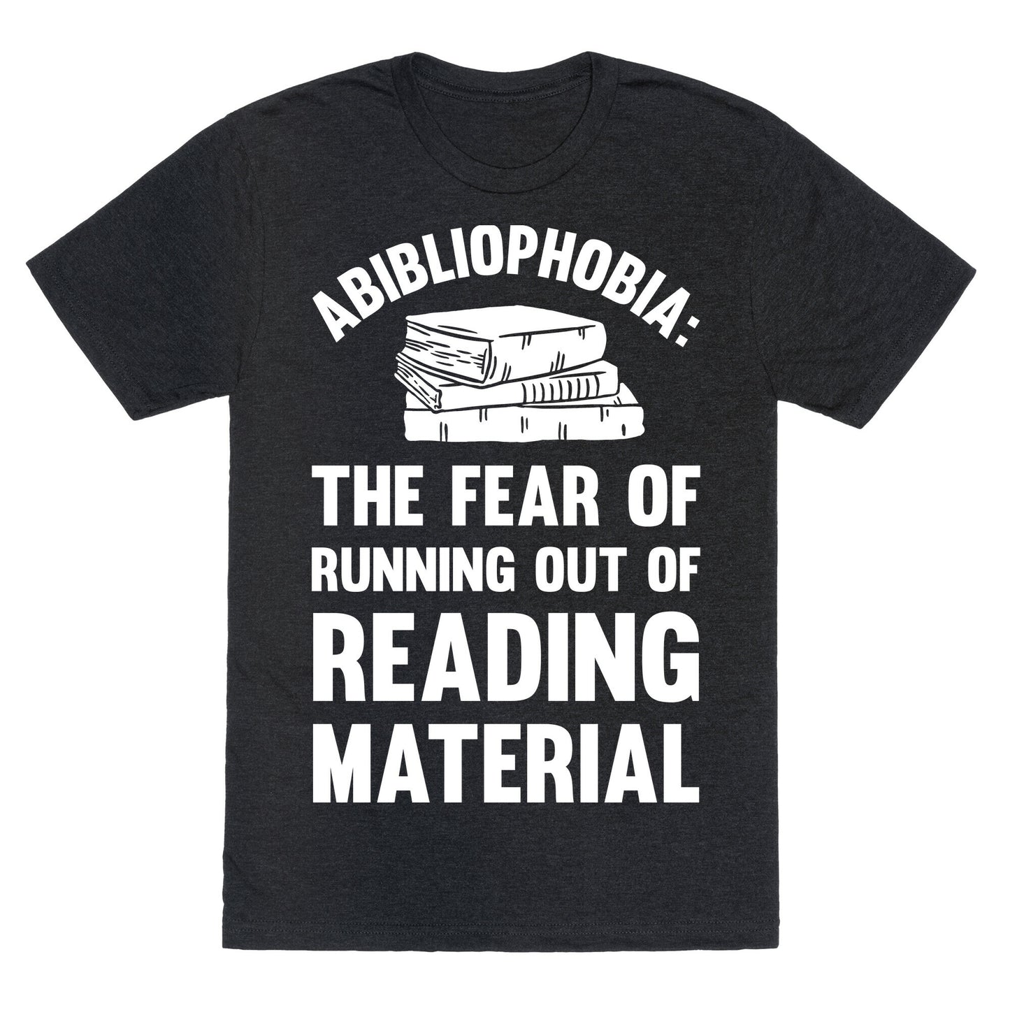Abibliophobia: The Fear Of Running Out Of Reading Material Unisex Triblend Tee