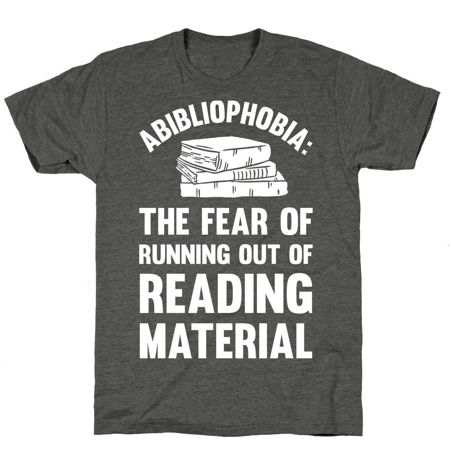 Abibliophobia: The Fear Of Running Out Of Reading Material Unisex Triblend Tee
