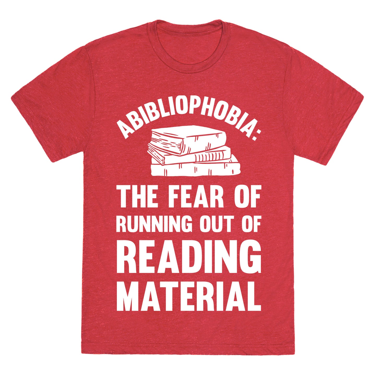 Abibliophobia: The Fear Of Running Out Of Reading Material Unisex Triblend Tee