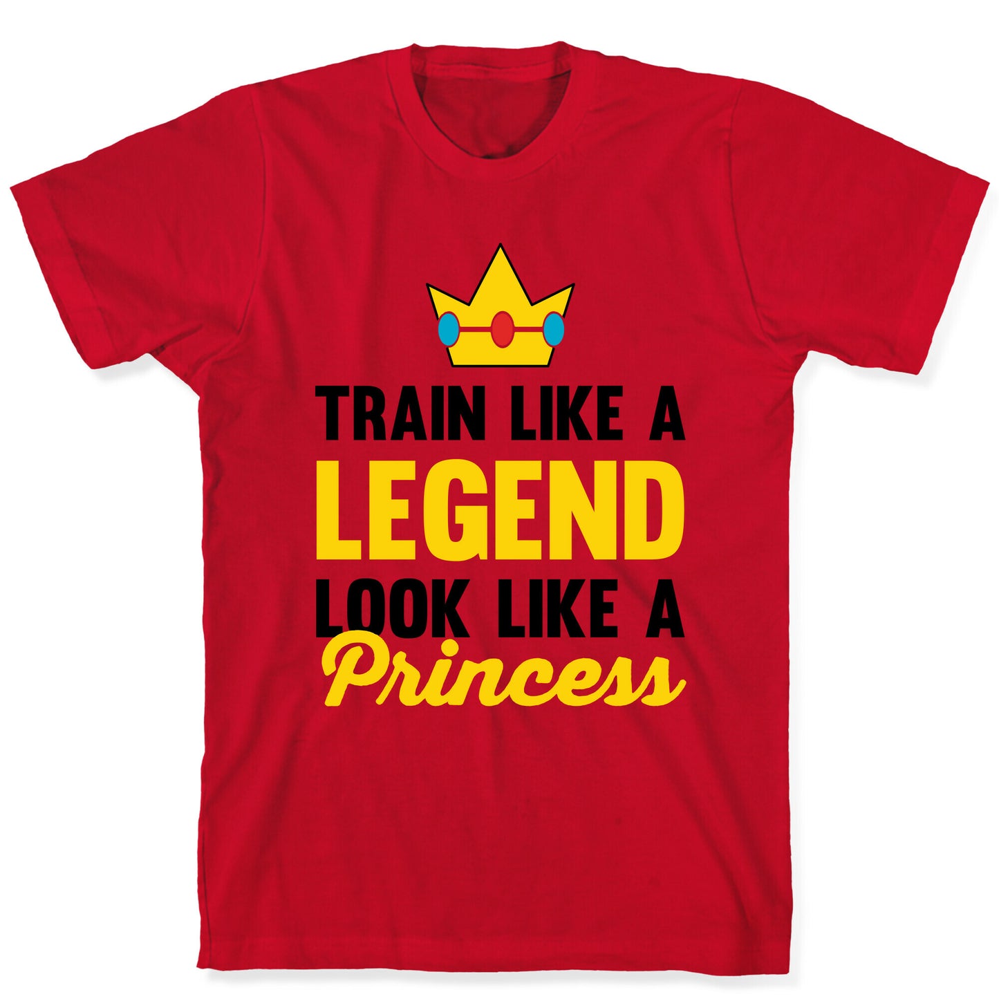 Train Like A Legend Look Like A Princess T-Shirt
