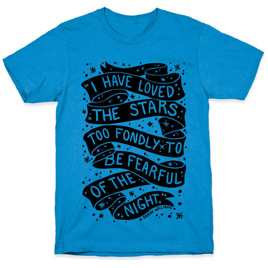 I Have Loved The Stars Too Fondly To Be Fearful Of The Night T-Shirt