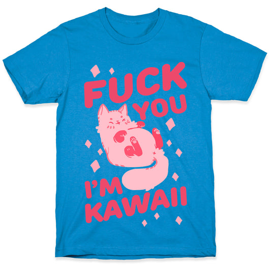 Fuck You I'm Kawaii T-Shirt