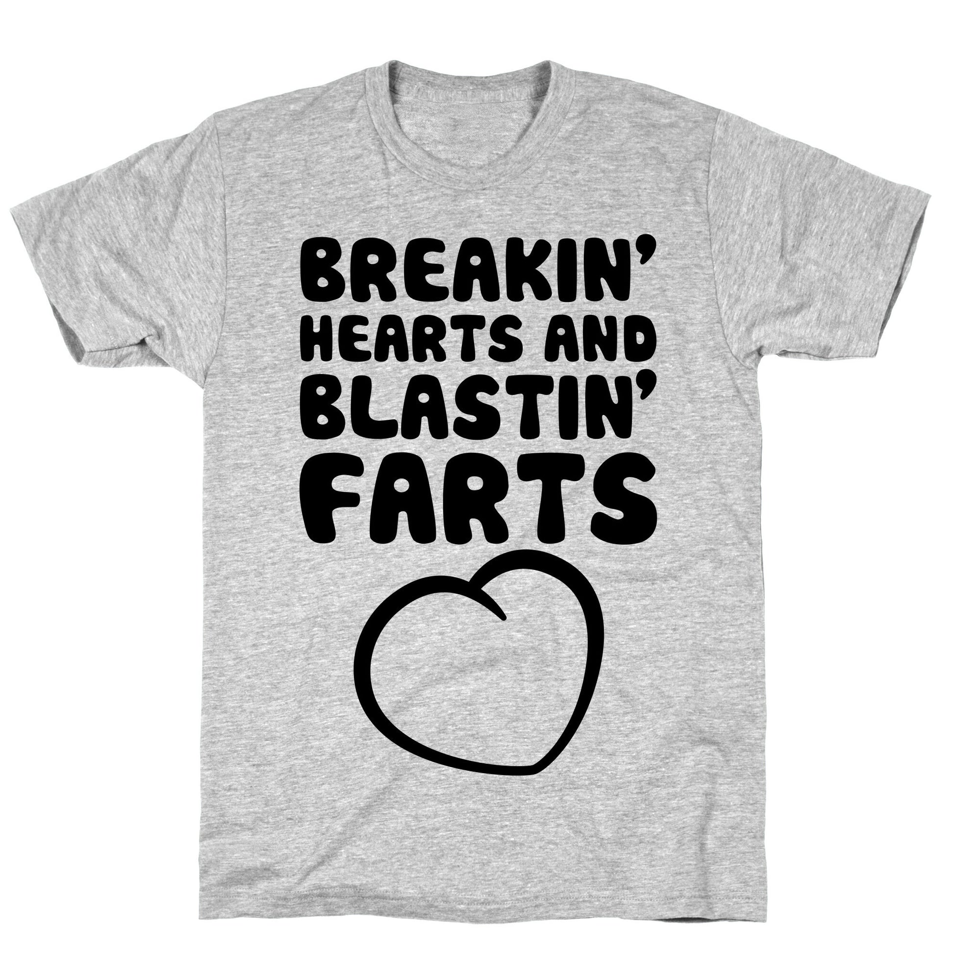Breakin' Hearts And Blastin' Farts T-Shirt