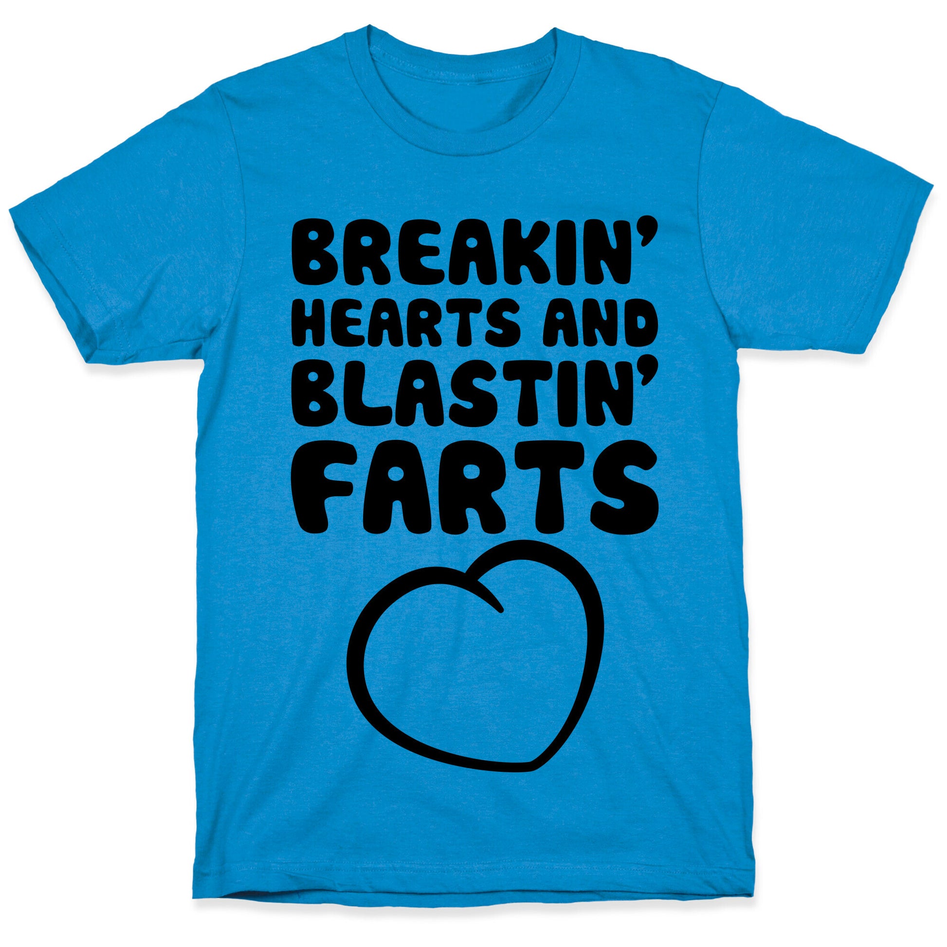Breakin' Hearts And Blastin' Farts T-Shirt