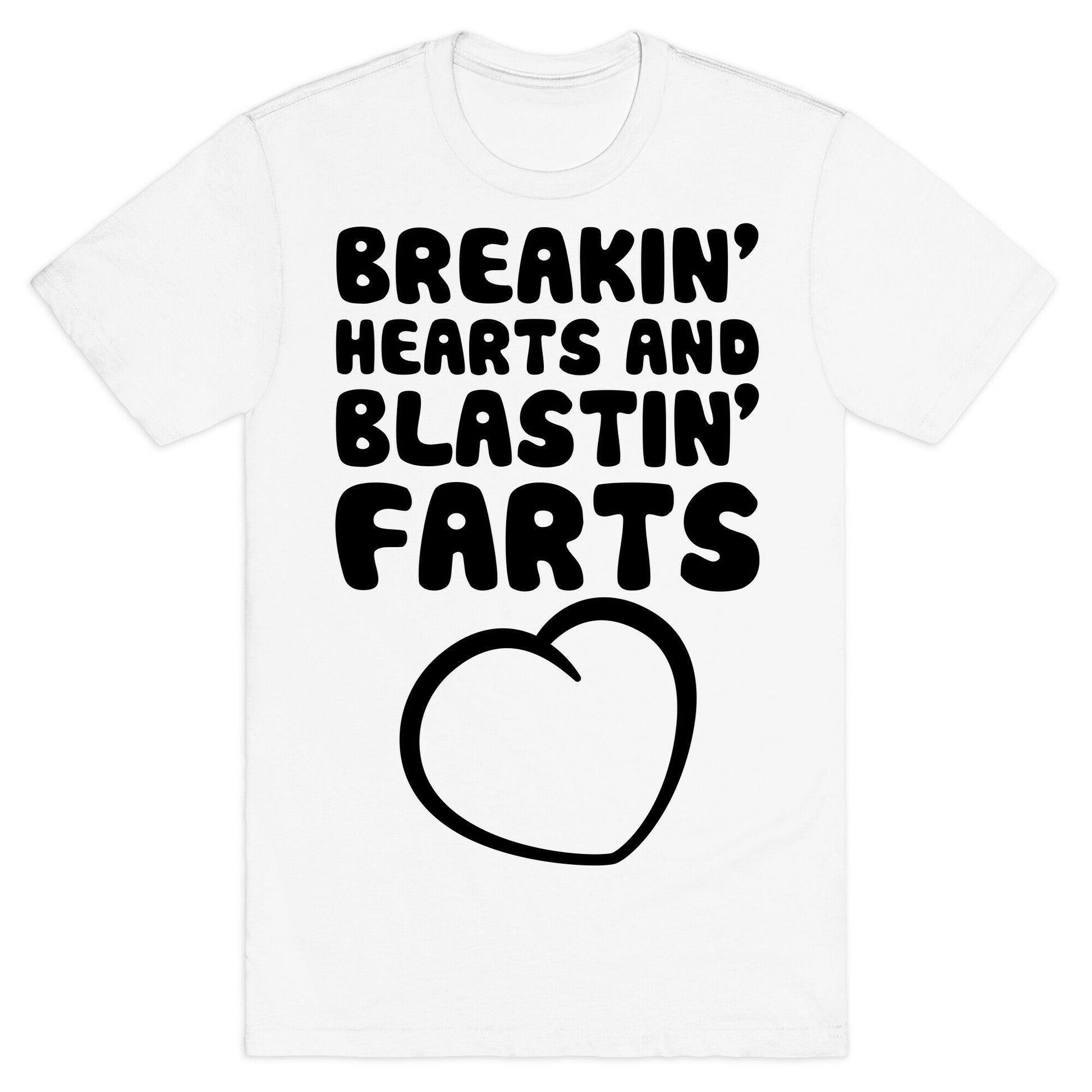 Breakin' Hearts And Blastin' Farts T-Shirt